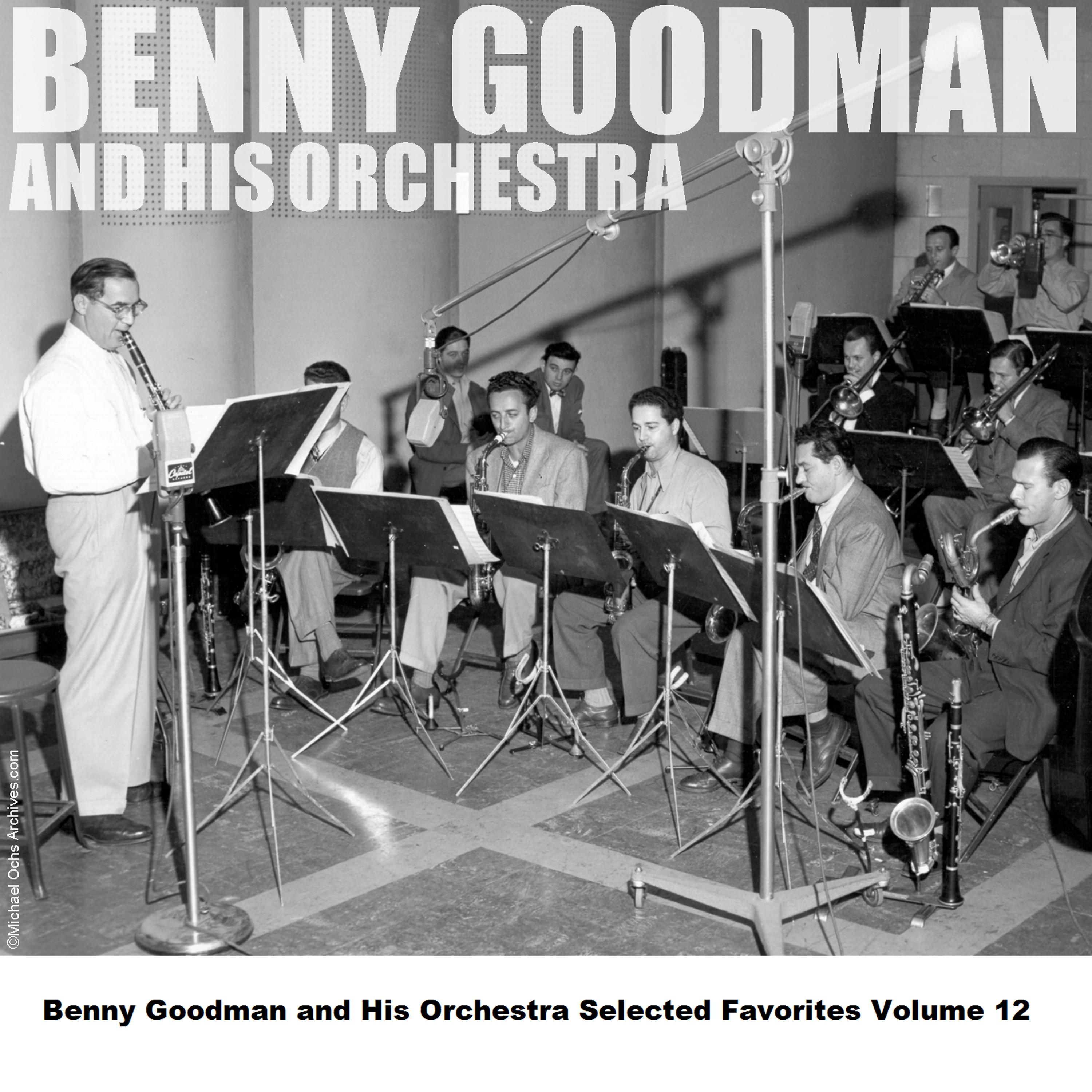 Постер альбома Benny Goodman and His Orchestra Selected Favorites, Vol. 12