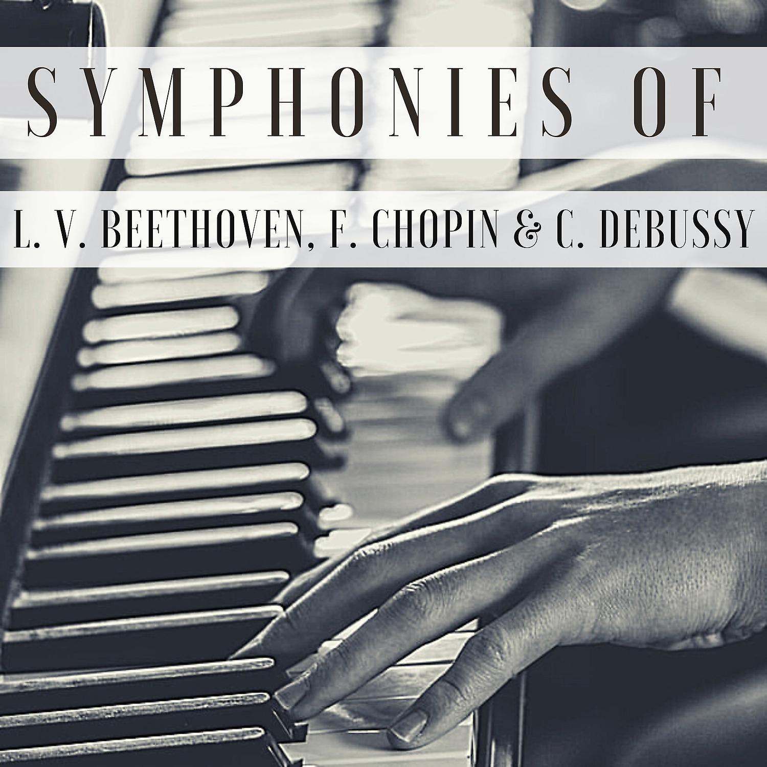 Постер альбома Symphonies of L. V. Beethoven, F. Chopin & C. Debussy