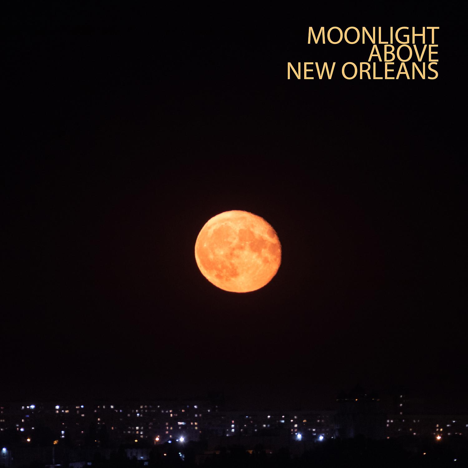Постер альбома Moonlight Above New Orleans – Finest Smooth Jazz for Late Night Relaxation, Instrumental Lounge