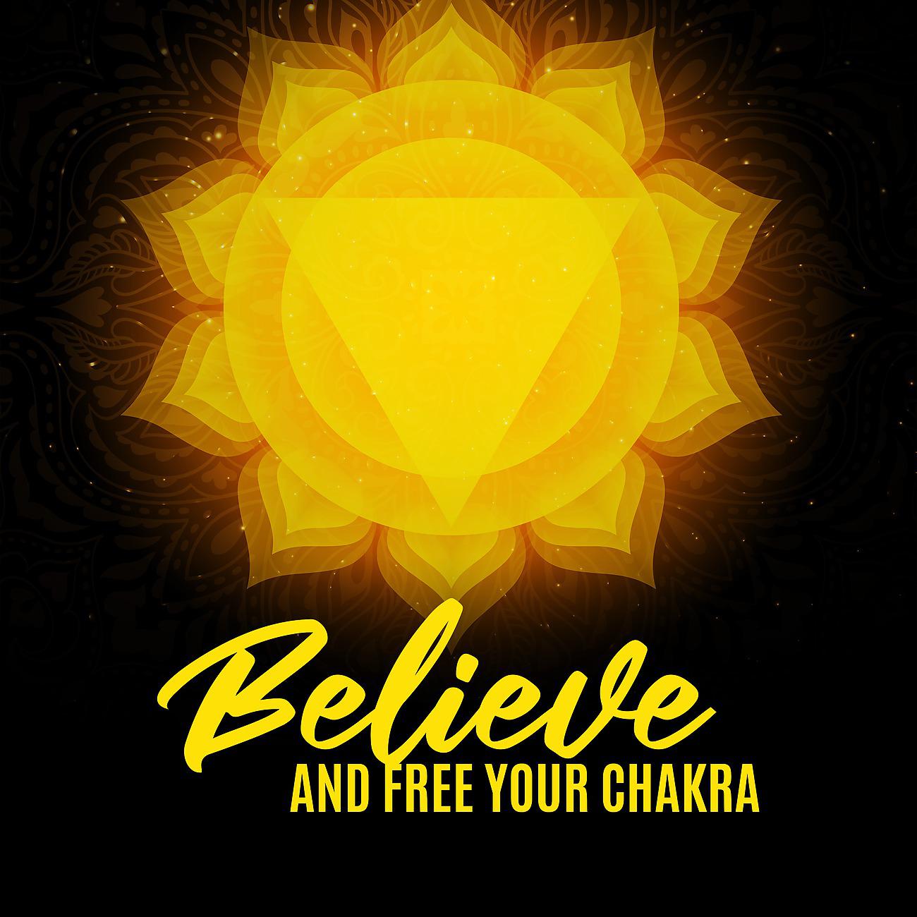 Постер альбома Believe and Free Your Chakra (A Time of Meditation, Mindfulness and Relief)
