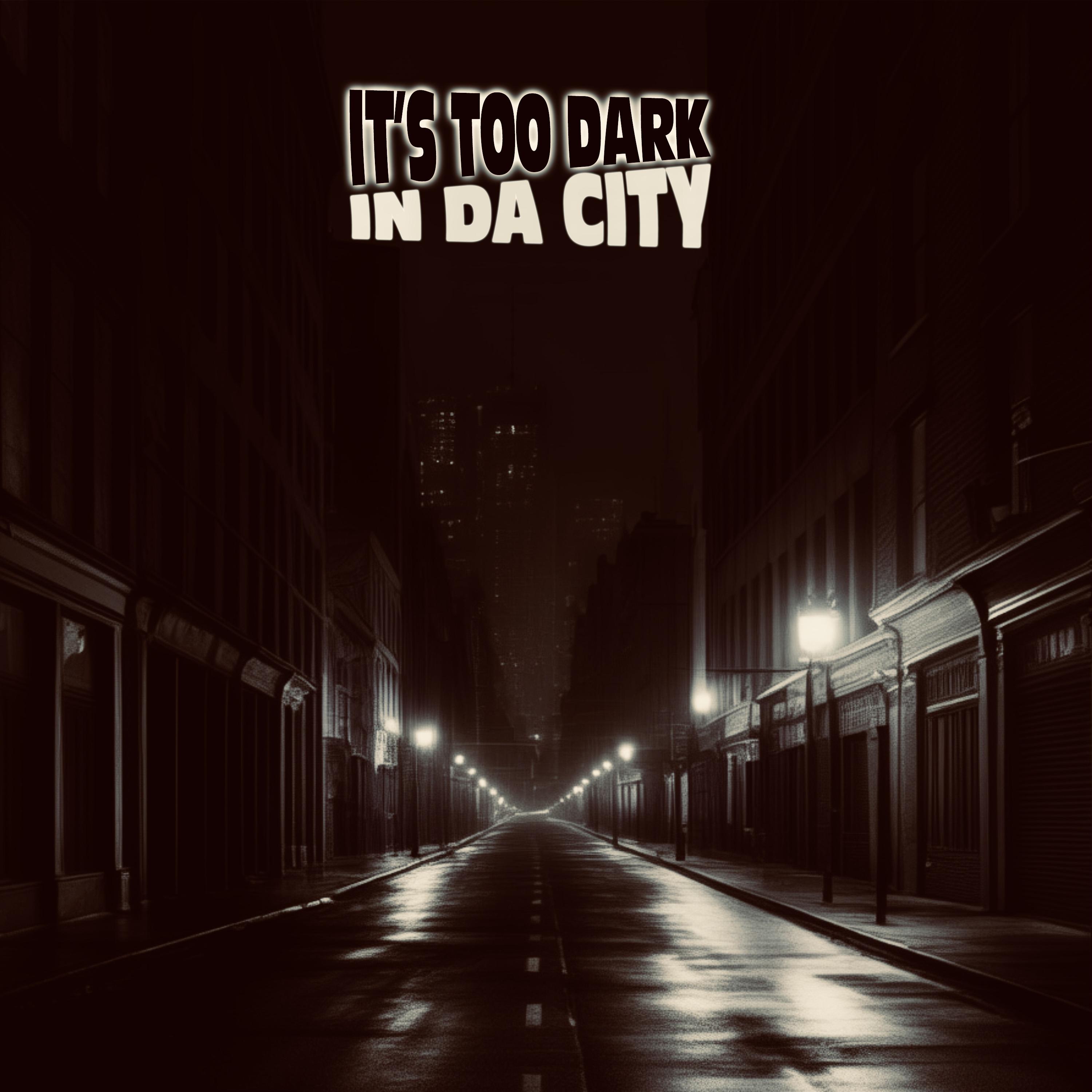 Постер альбома It’s Too Dark in Da City