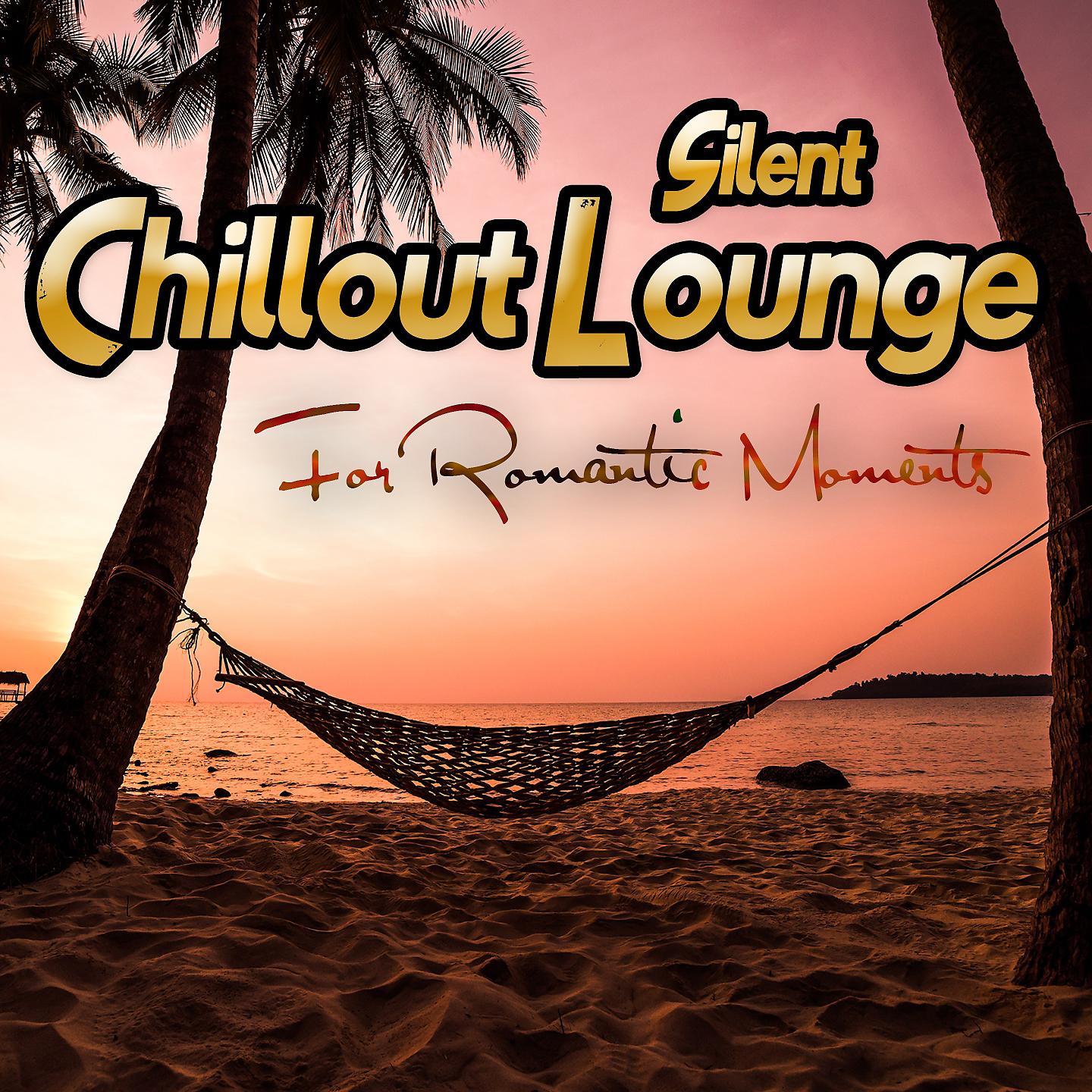 Постер альбома Silent Chillout Lounge For Romantic Moments