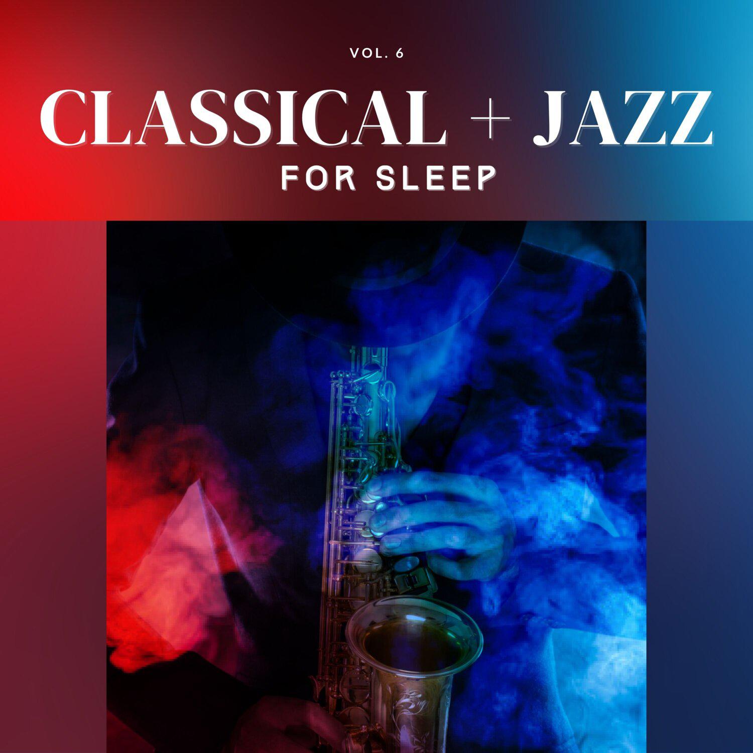 Постер альбома Classical + Jazz for Sleep, Vol. 06