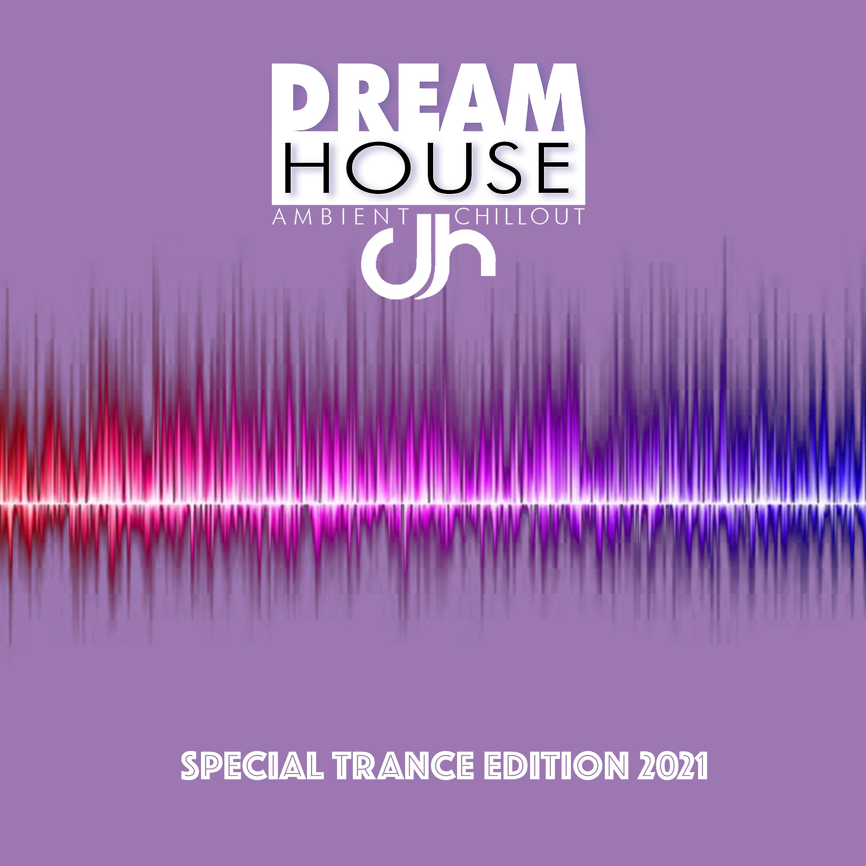 Постер альбома Dream House (Special Trance Edition 2021)
