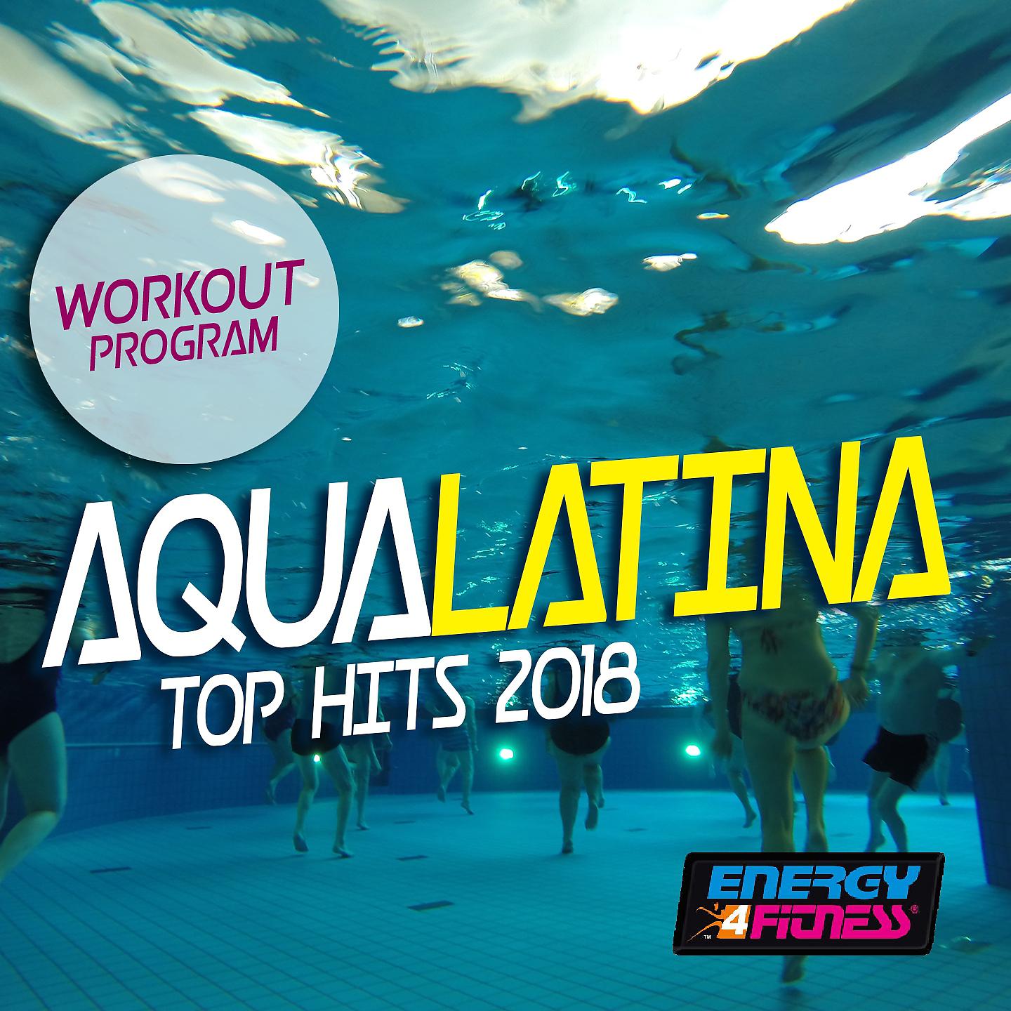 Постер альбома Aqua Latina Top Hits 2018 Workout Program