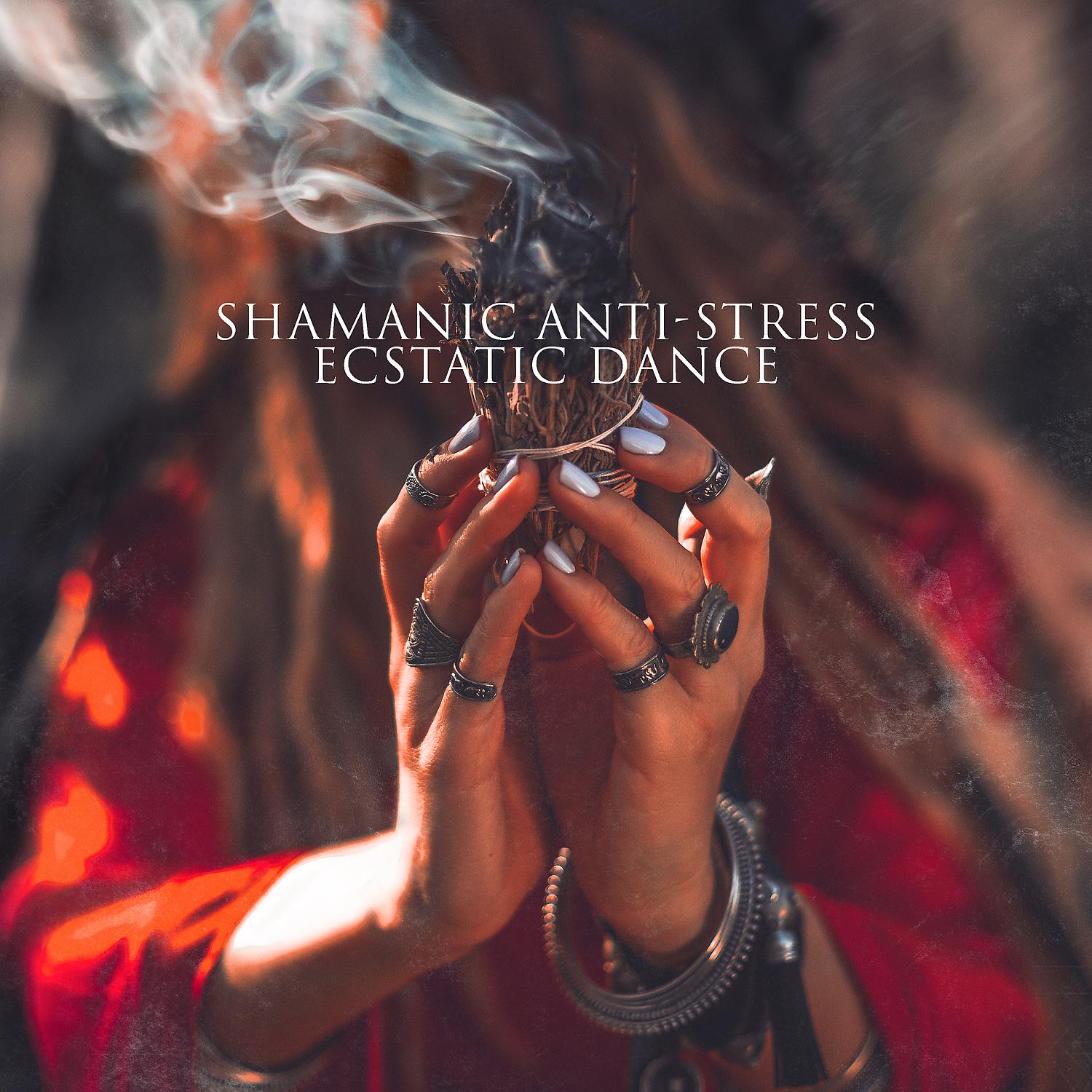 Постер альбома Shamanic Anti-Stress: Ecstatic Dance, Spiritual Enlightenment, Meditate in the Morning