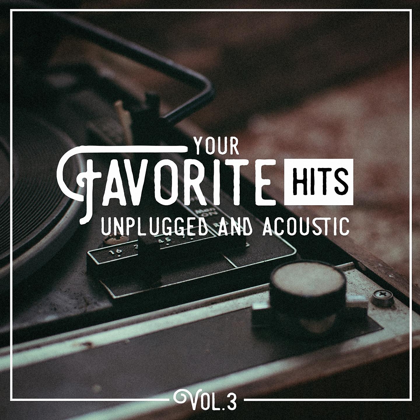 Постер альбома Your Favorite Hits Unplugged and Acoustic, Vol. 3