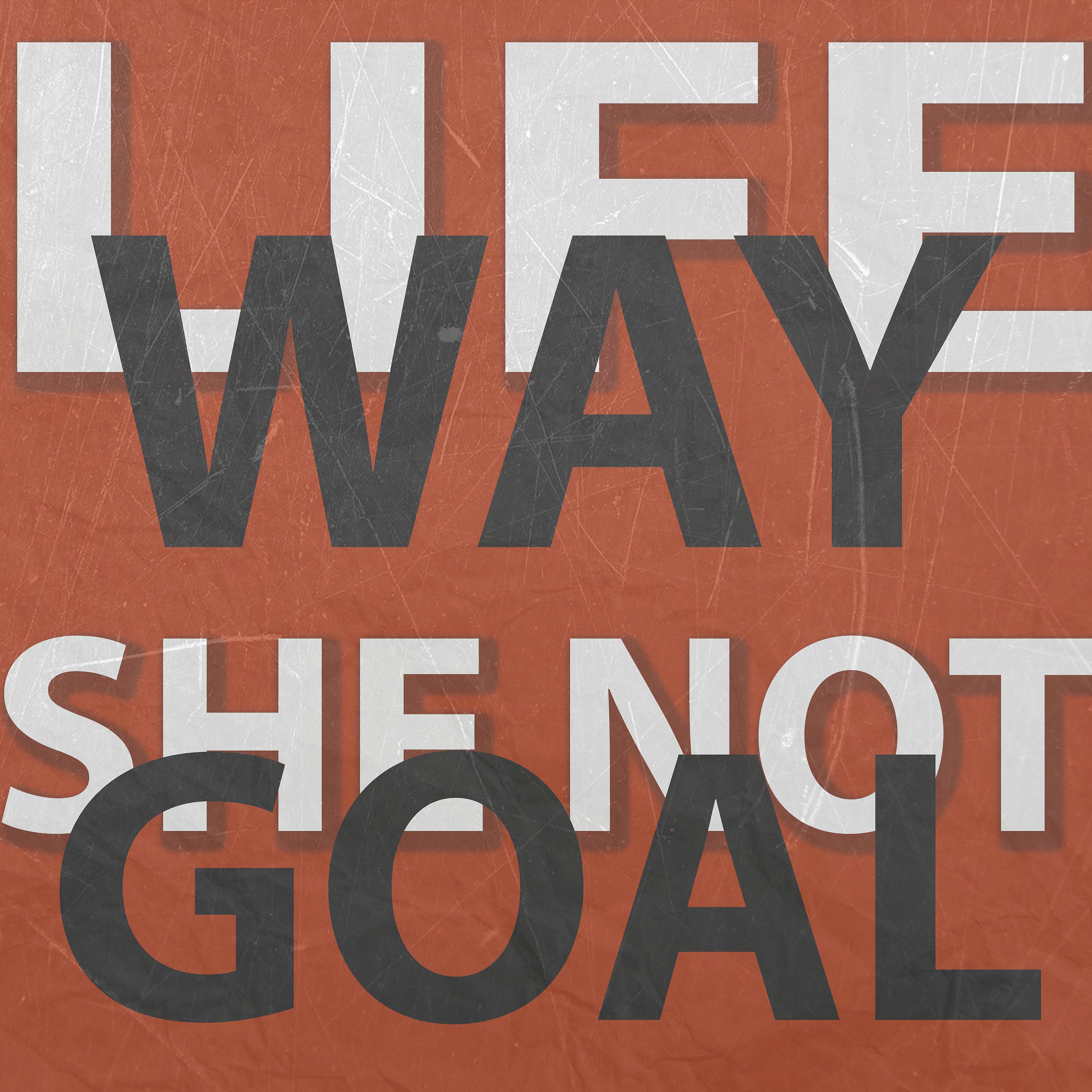Постер альбома Life Way / She Not Goal
