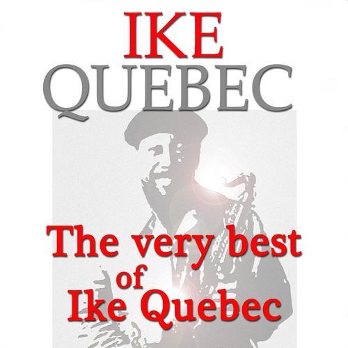 Постер альбома The Very Best of Ike Quebec (Original Recordings Digitally Remastered)