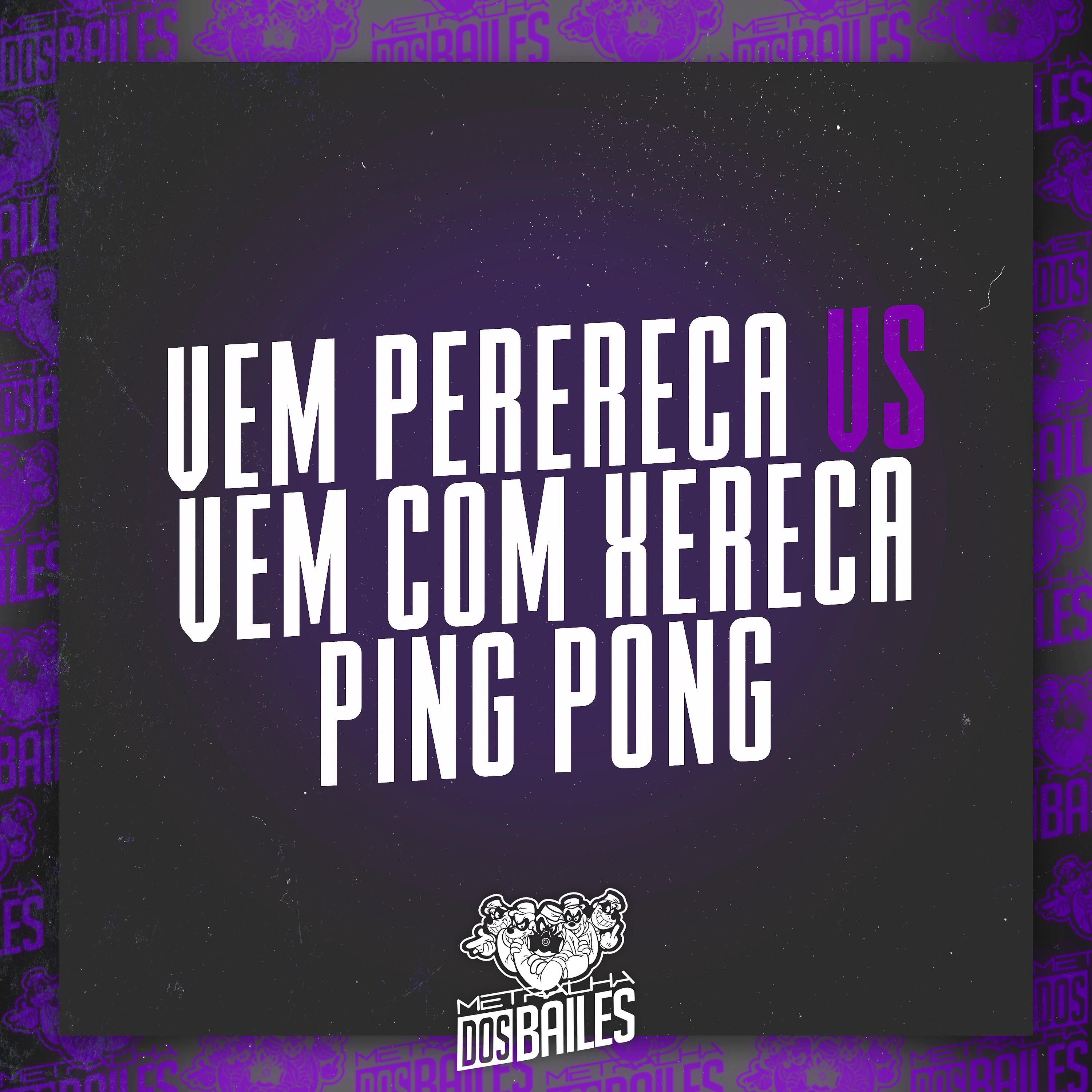 Постер альбома Vem Perereca Vs Vem Com Xereca Ping Pong