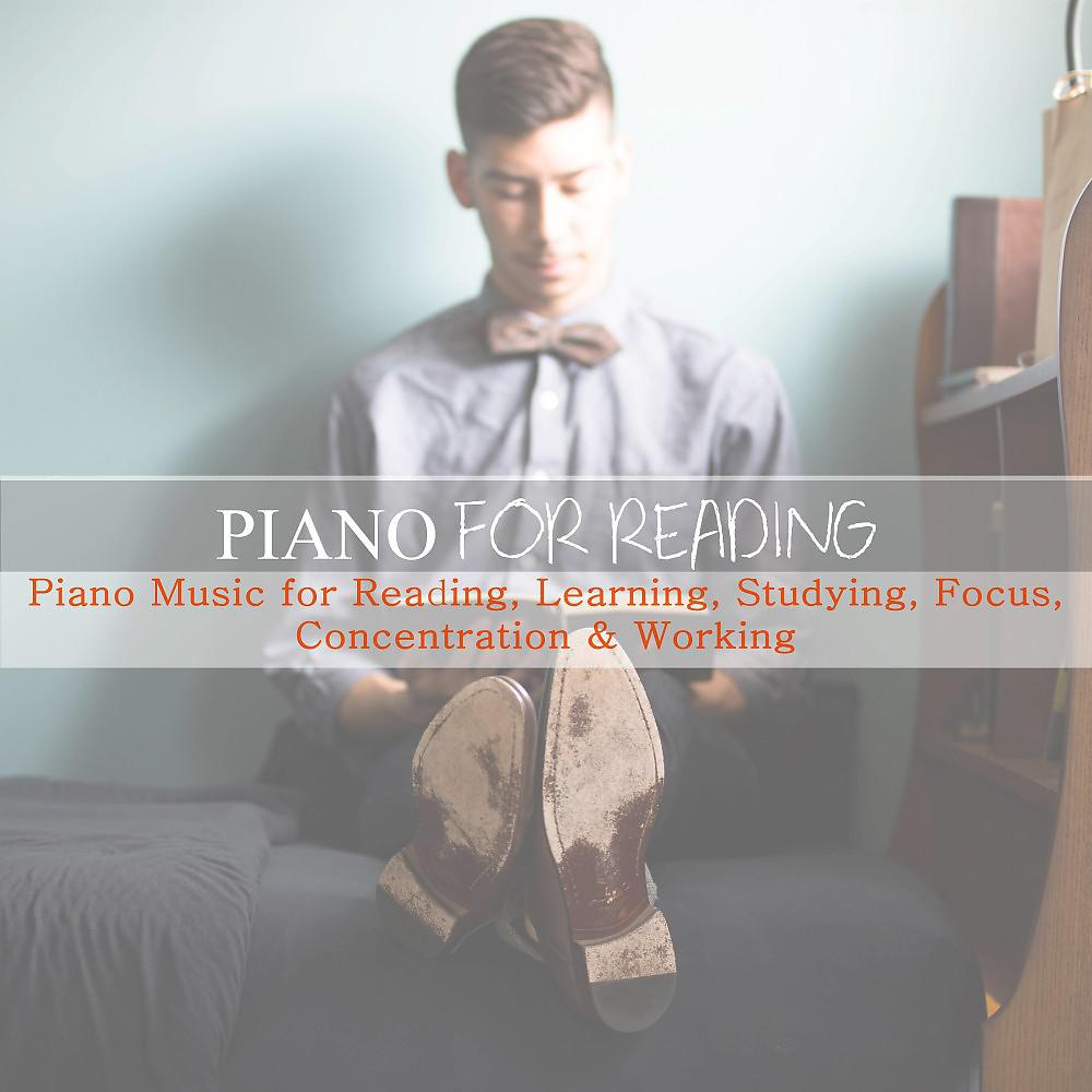 Постер альбома Piano Music for Reading, Learning, Studying, Focus, Concentration & Working