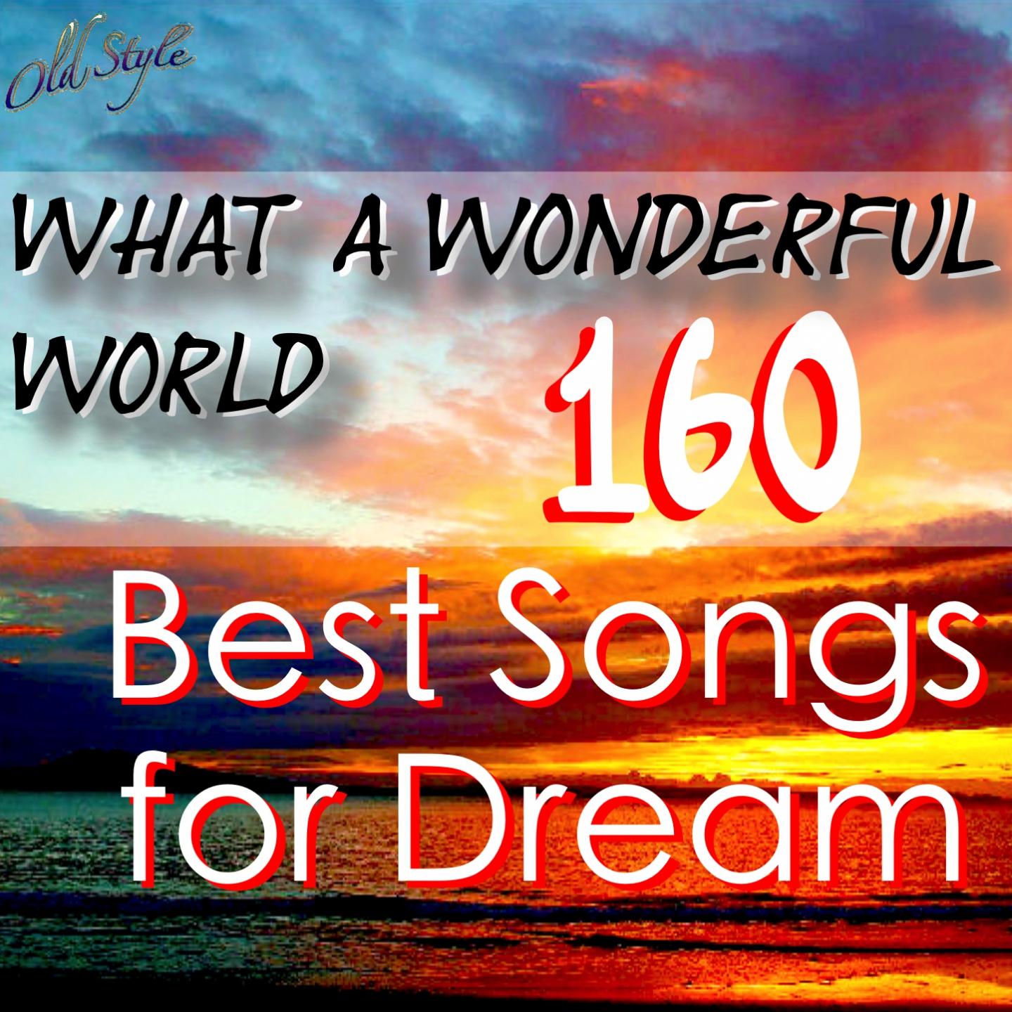 Постер альбома What a Wonderful World (160 Best Songs for Dream)