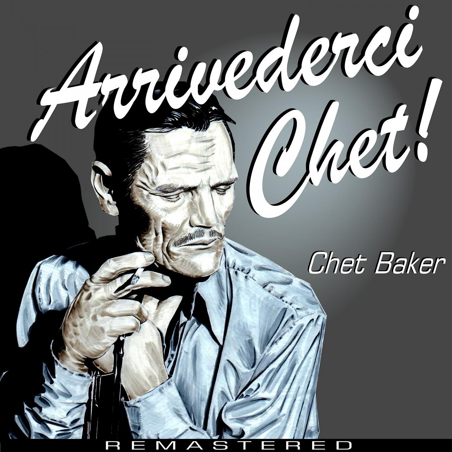 Постер альбома Arrivederci Chet ! (Remastered)