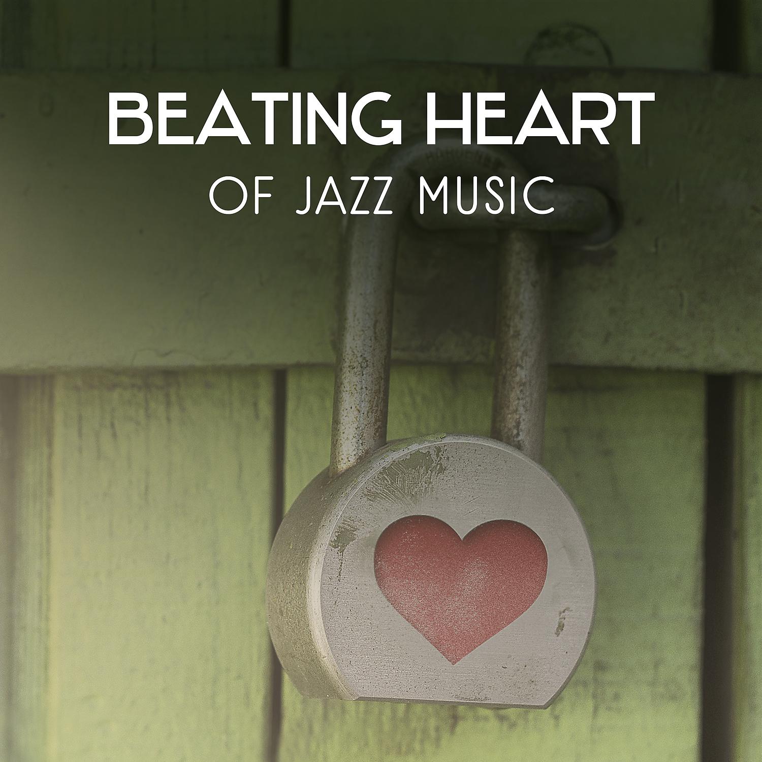 Постер альбома Beating Heart of Jazz Music – Instrumental Sounds for Candlelight Dinner, Spending Romantic Moments for Two, Loving Atmosphere with Jazz