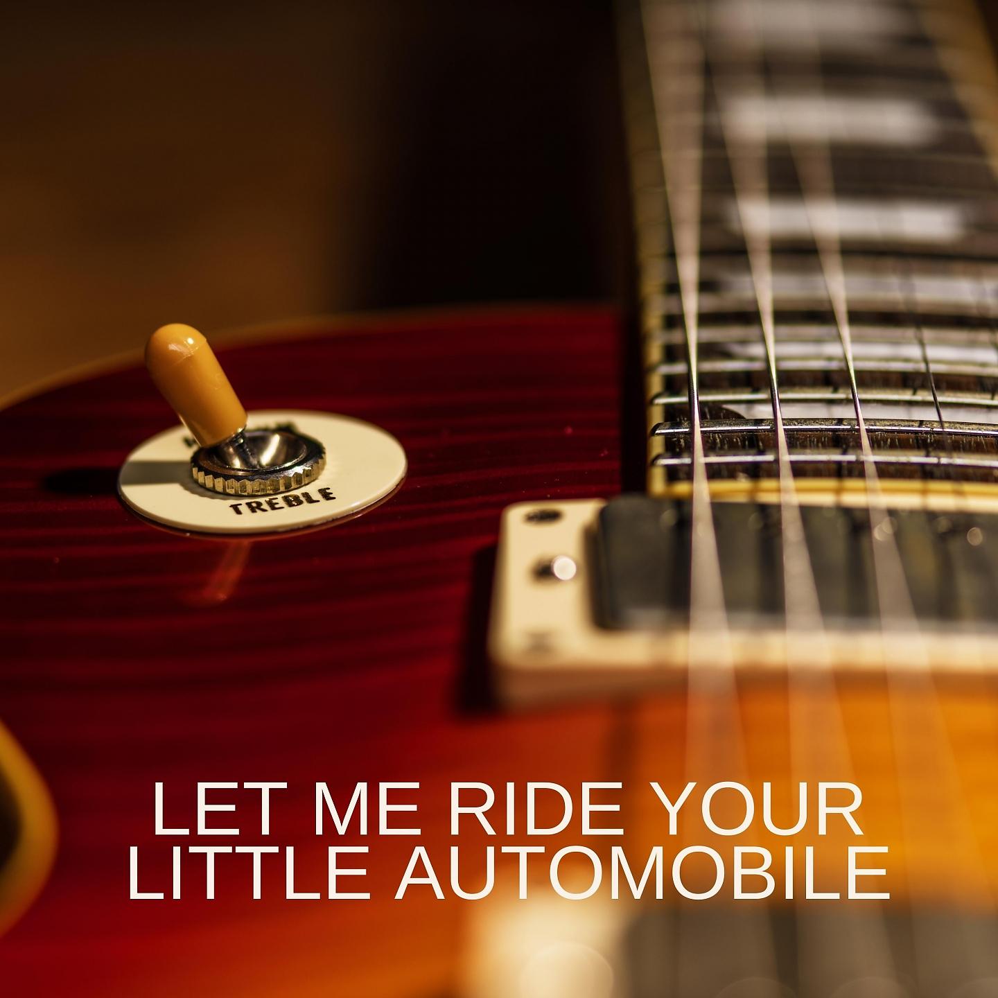 Постер альбома Let Me Ride Your Little Automobile