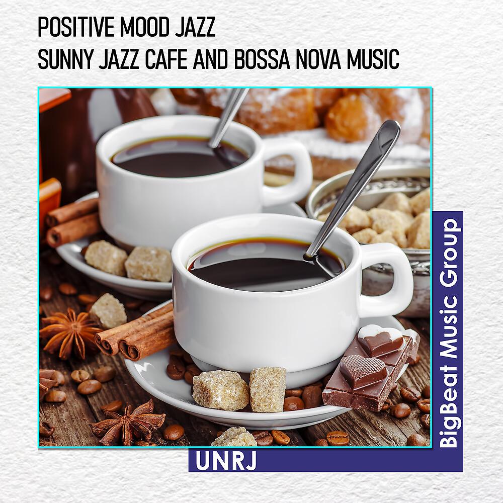 Постер альбома Positive Mood JAZZ - Sunny Jazz Cafe and Bossa Nova Music