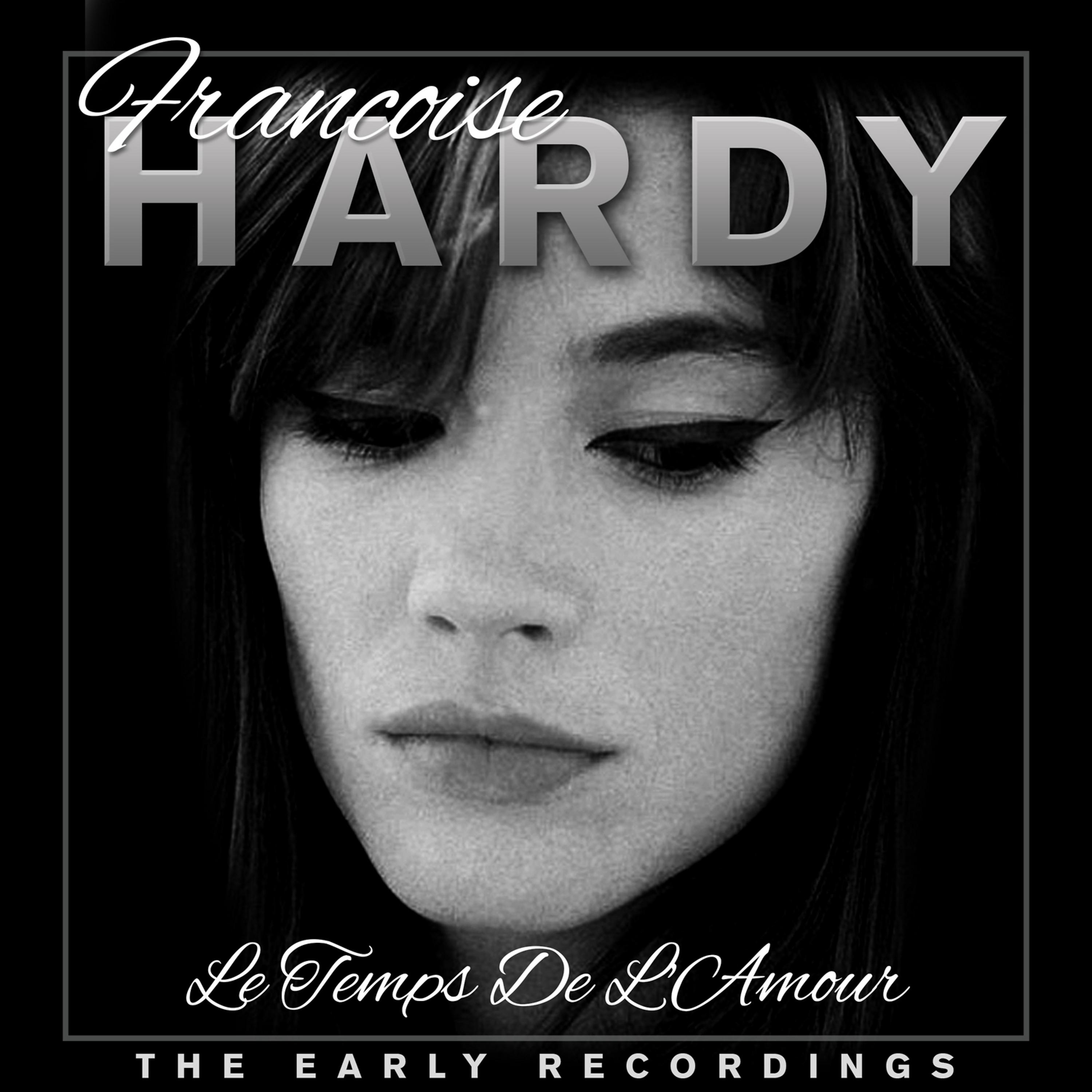 Постер альбома Le temps de l'amour - Francoise Hardy The Early Years