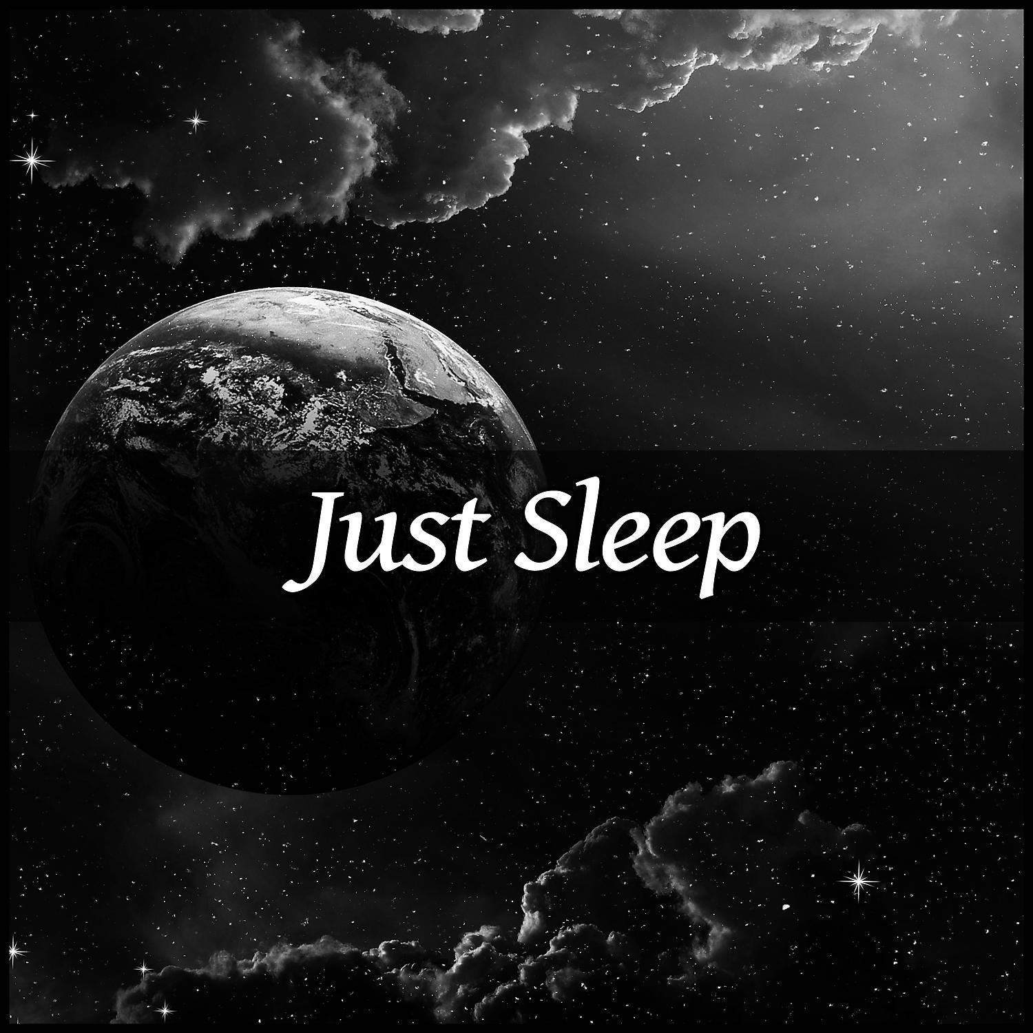 Постер альбома Just Sleep – Relaxing Music, Full of Nature Sounds, Relaxing Sleep Music to Help You Easy Fall Asleep, Deep Dream