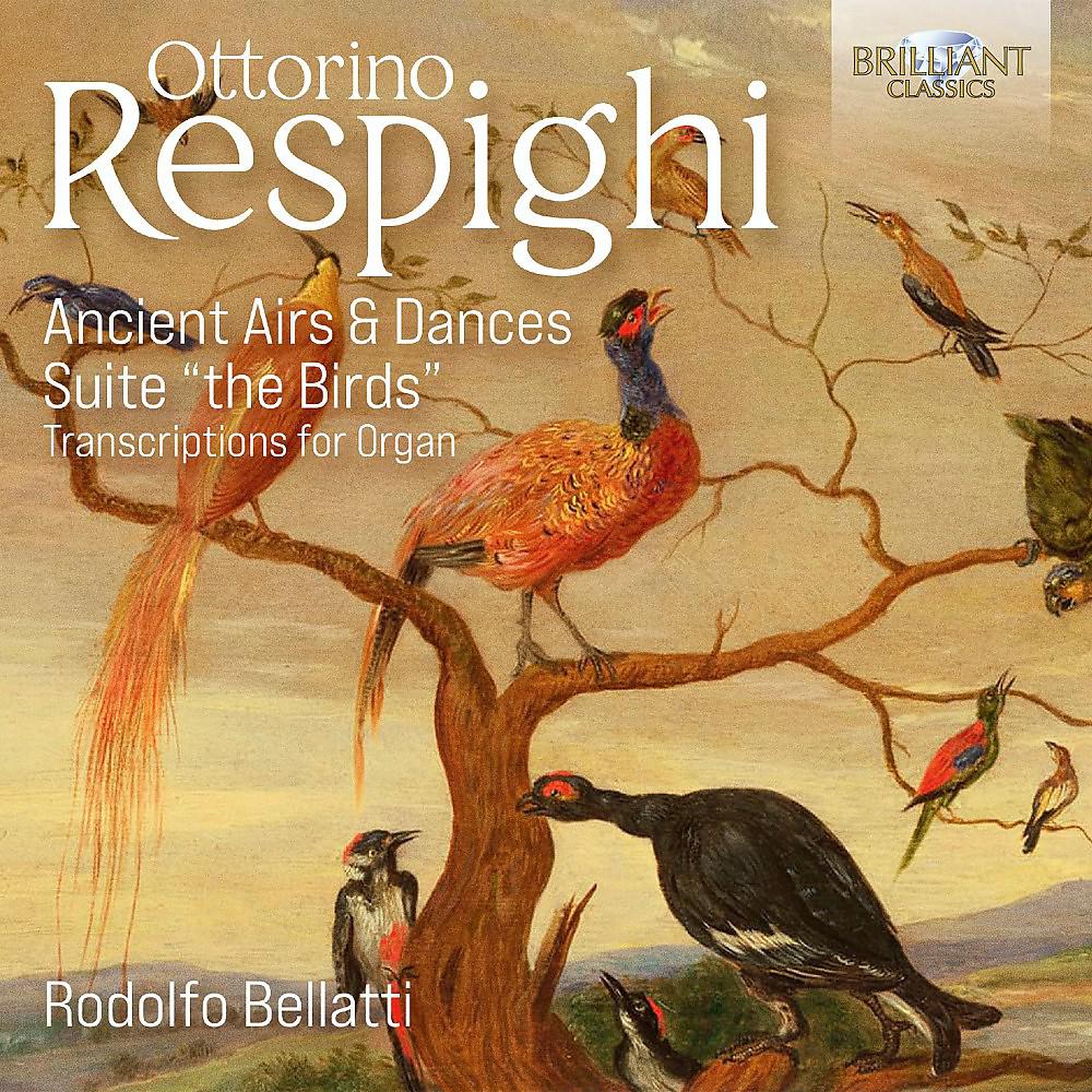 Постер альбома Respighi: Ancient Airs & Dances & Suite "The Birds" Transcriptions for Organ