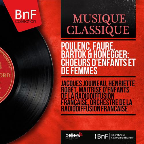 Постер альбома Poulenc, Fauré, Bartók & Honegger: Choeurs d'enfants et de femmes (Mono Version)