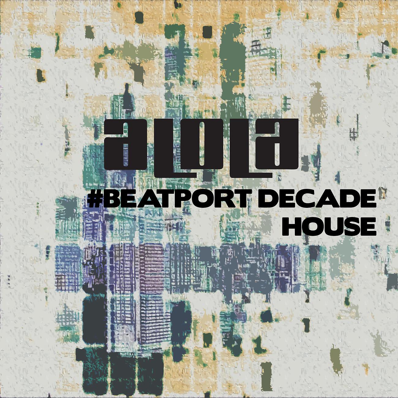 Постер альбома Alola Records #BeatportDecade House