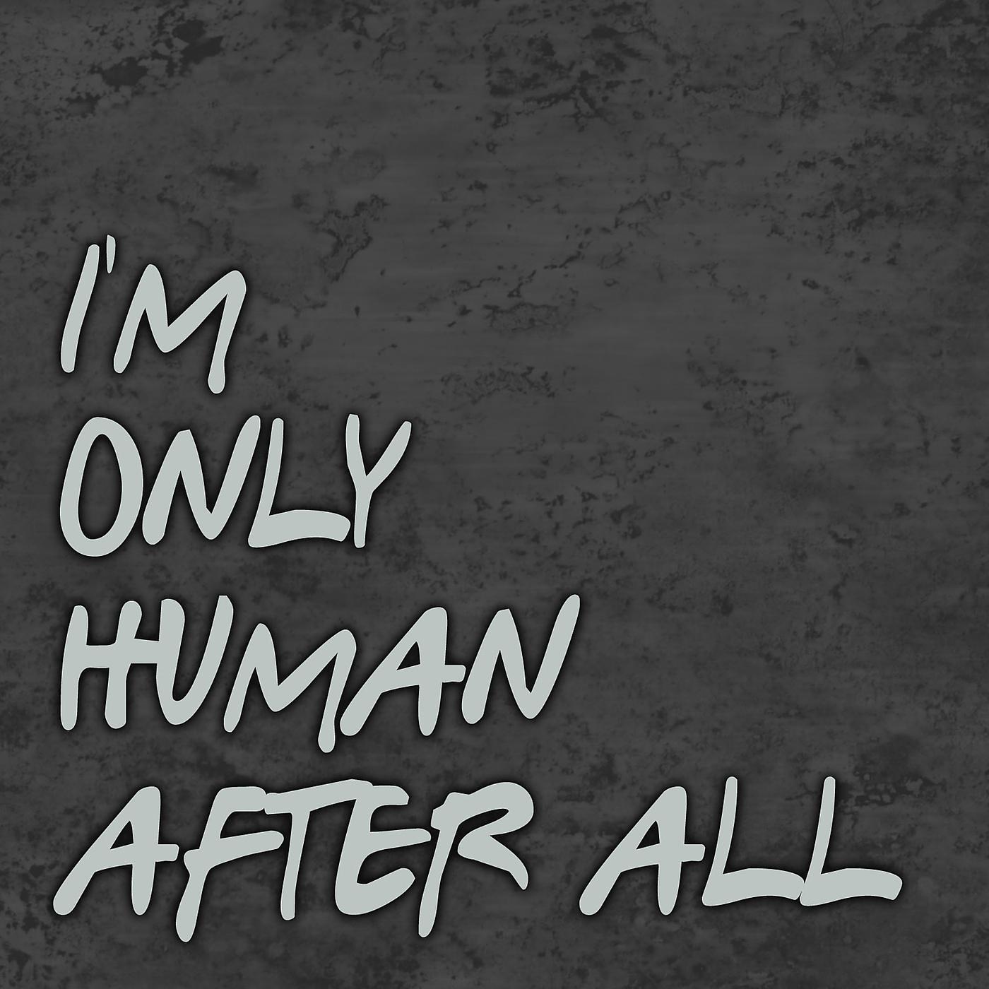 Постер альбома Im Only Human After All