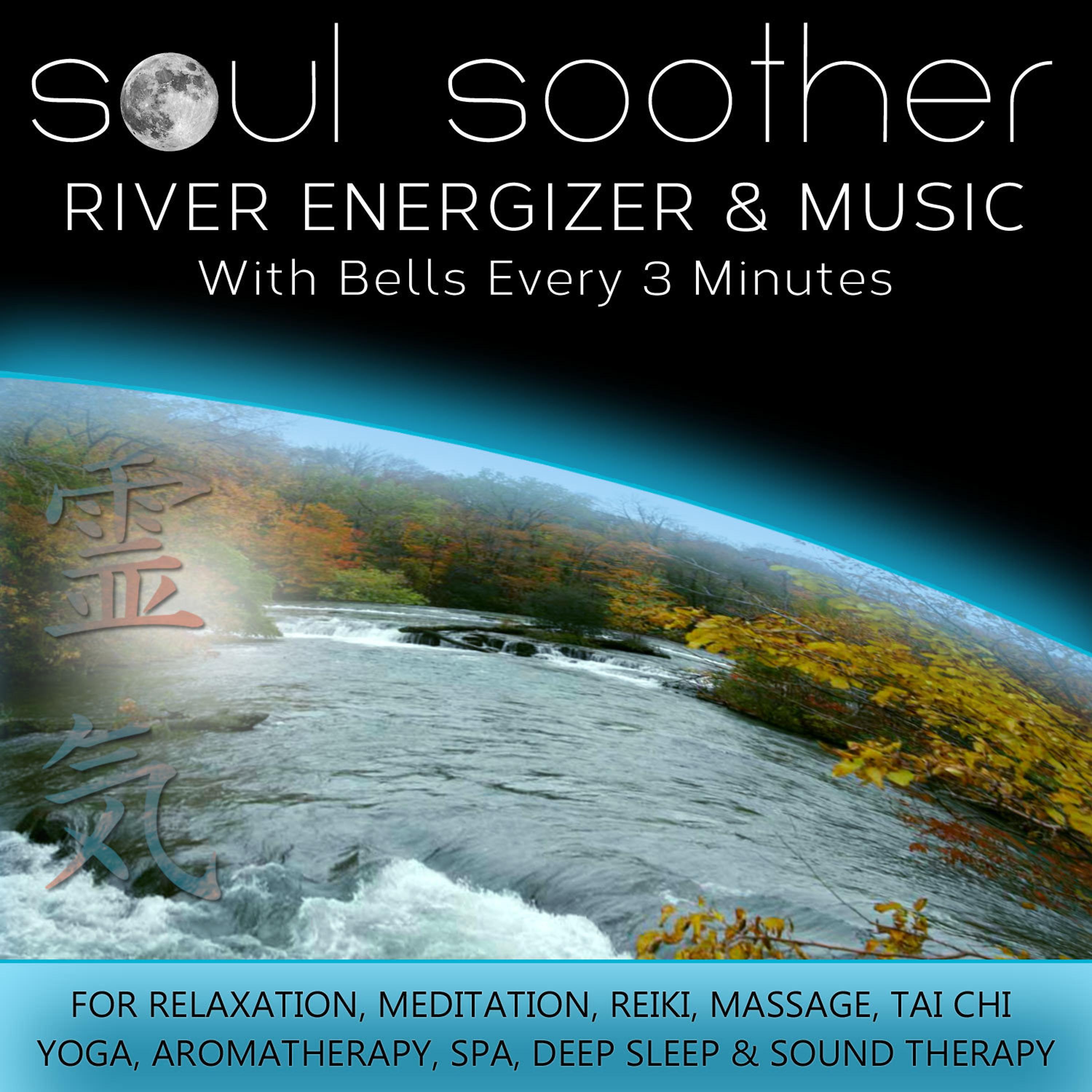 Постер альбома River Energizer and Music - With Bells Every 3 Minutes for Relaxation, Meditation, Reiki, Massage, Tai Chi, Yoga, Aromatherapy, Spa, Deep Sleep and Sound Therapy