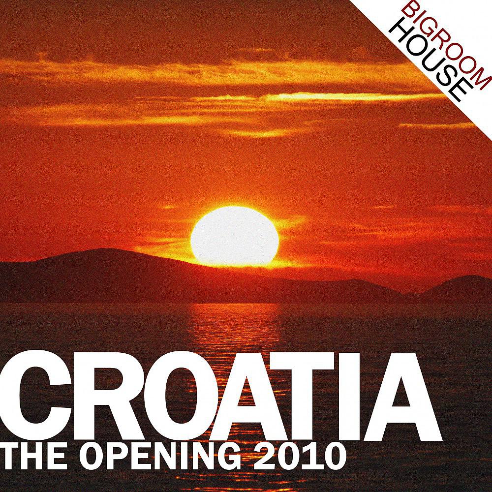Постер альбома Croatia - The Opening 2010 - Bigroom House Edition