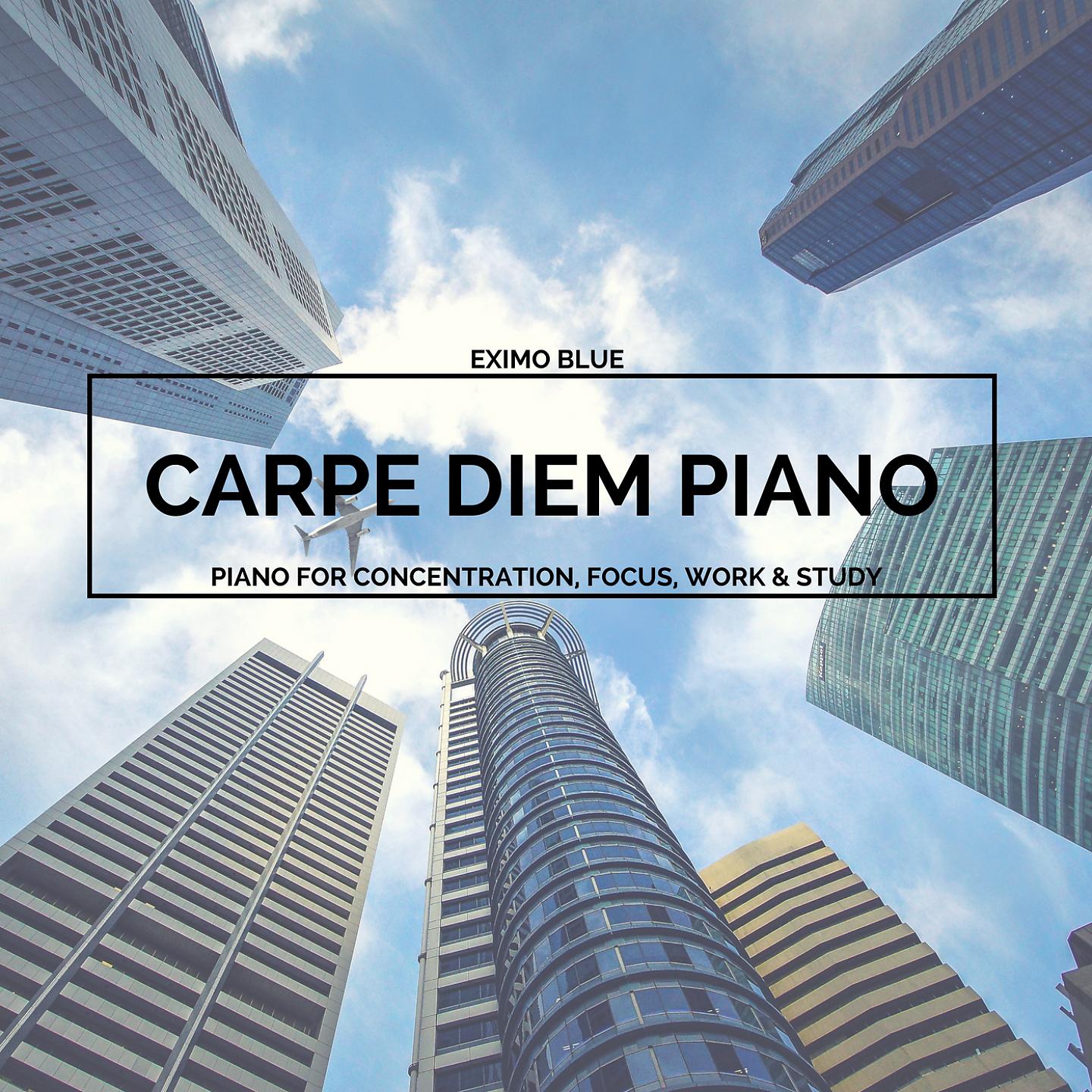 Постер альбома Carpe Diem Piano - Piano for Concentration, Focus, Work & Study