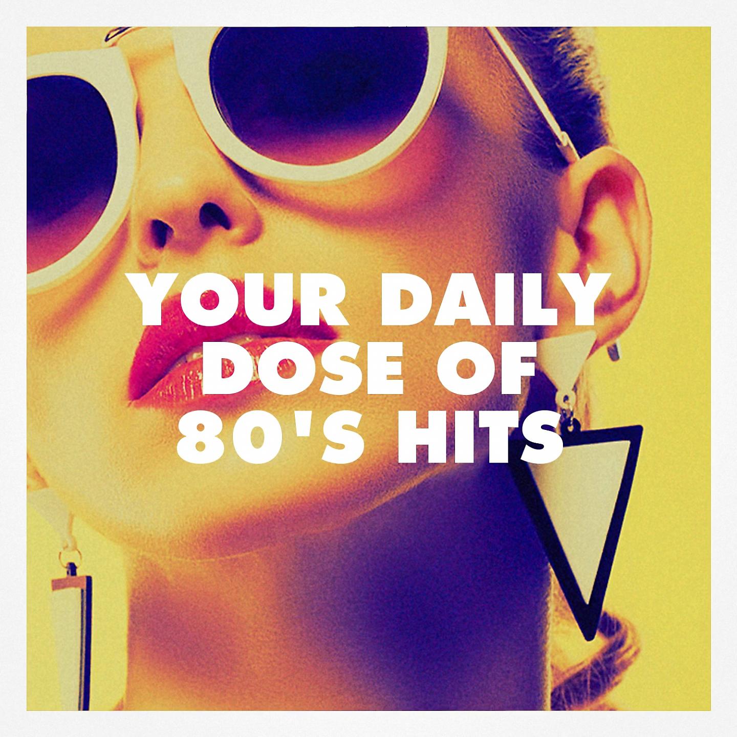 Постер альбома Your Daily Dose of 80's Hits