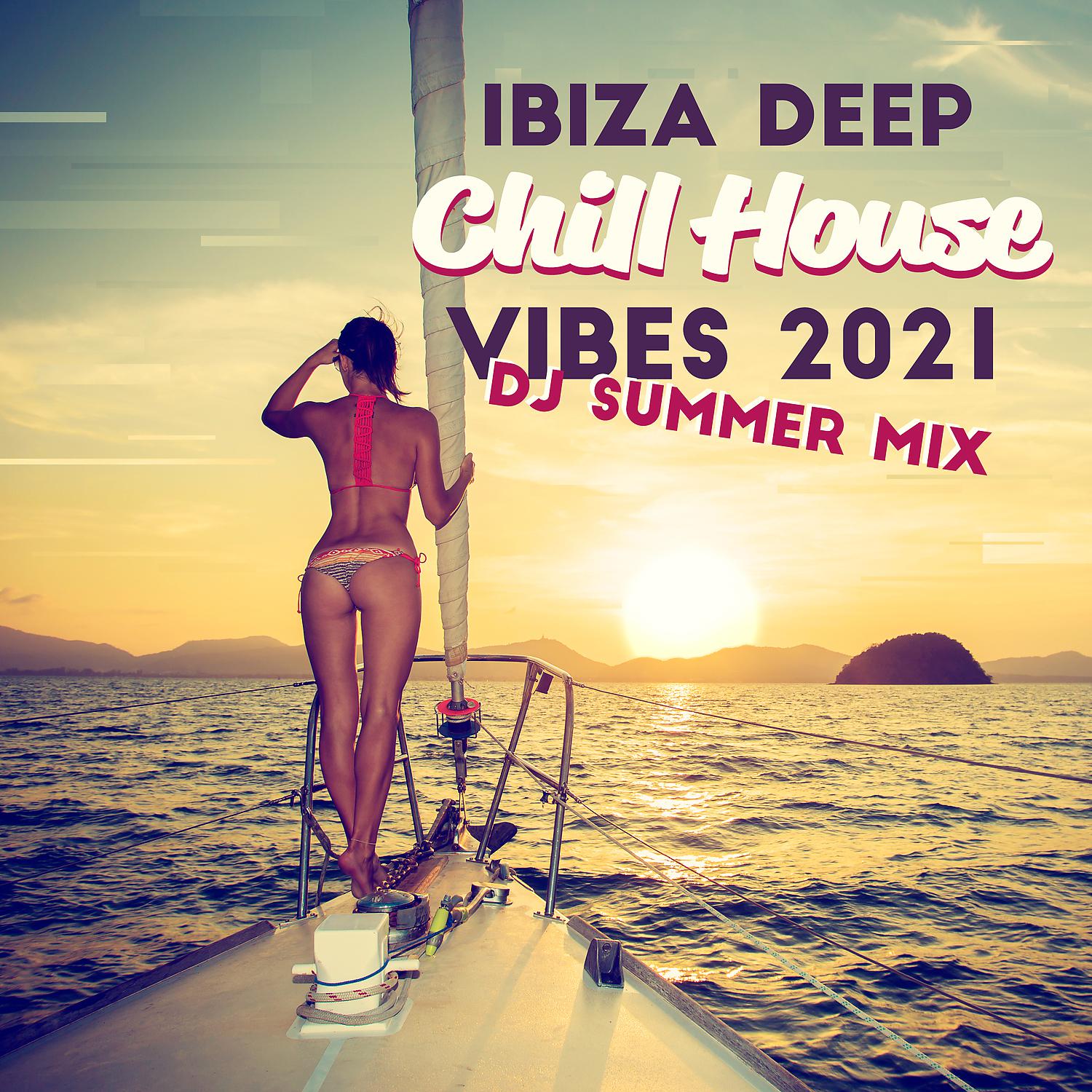 Постер альбома Ibiza Deep Chill House Vibes 2021 - Dj Summer Mix