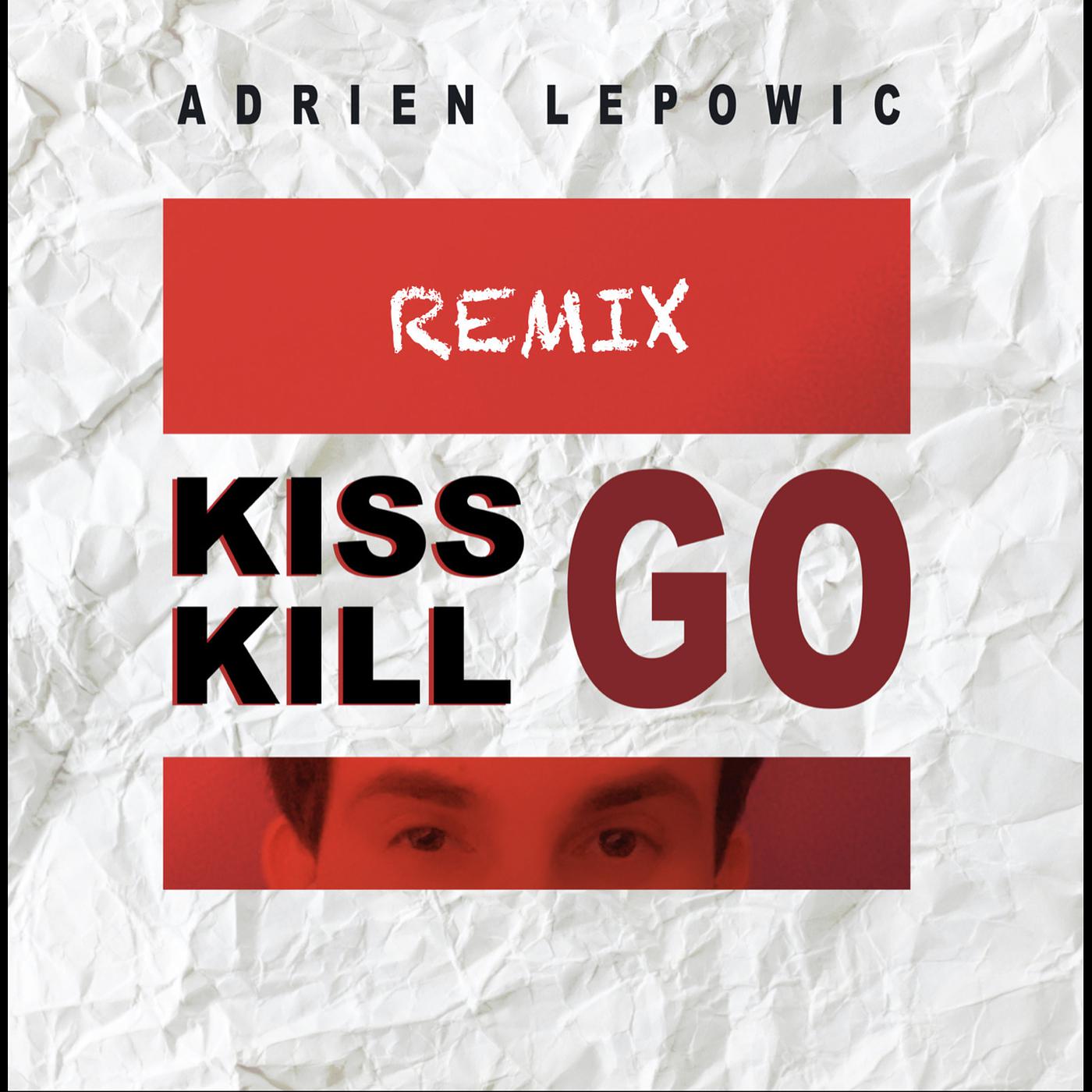 Постер альбома Kiss, Kill, Go (Remix)