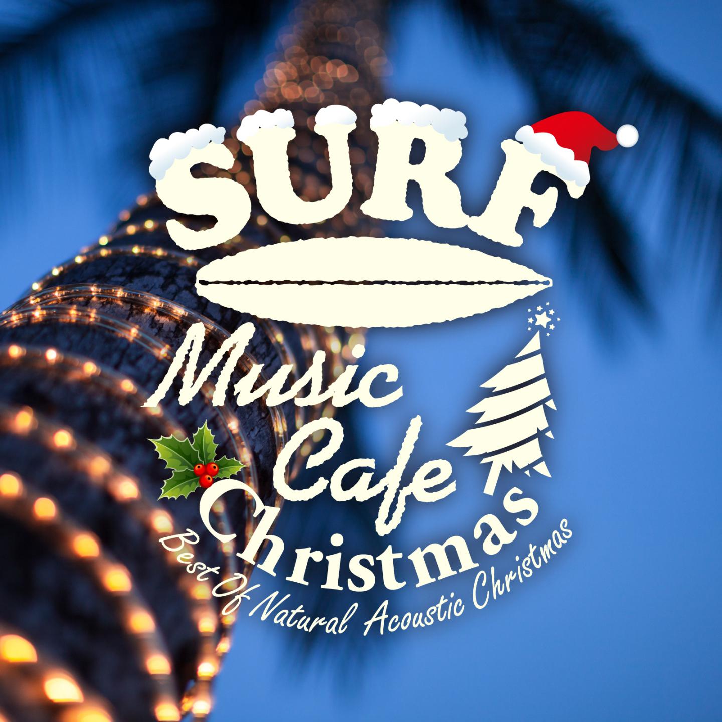 Постер альбома Surf Music Cafe Christmas - Best of Natural Acoustic Christmas