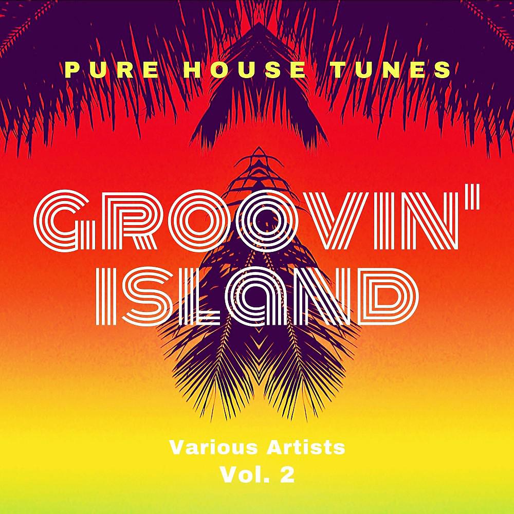 Постер альбома Groovin' Island (Pure House Tunes), Vol. 2