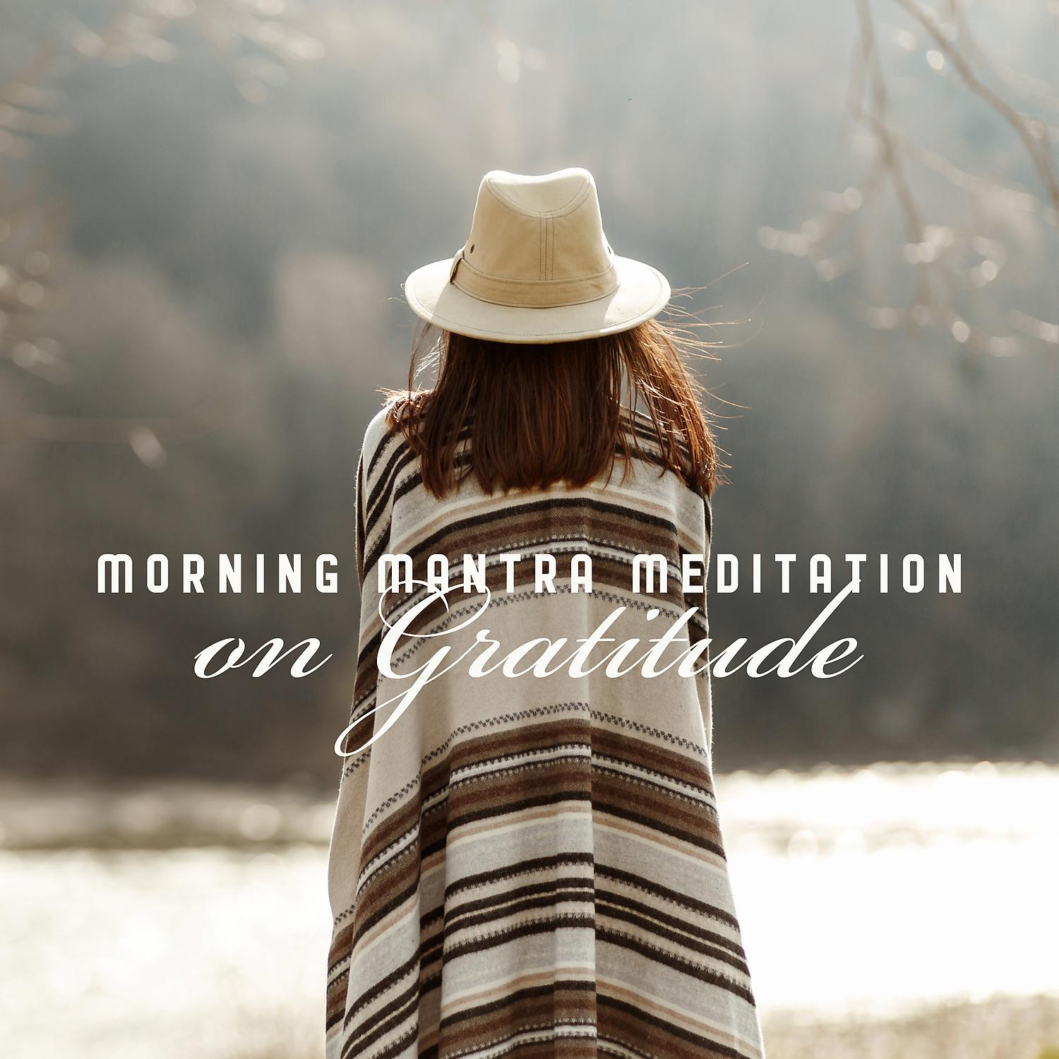 Постер альбома Morning Mantra Meditation on Gratitude: 15 Affirmations to Start Your Day