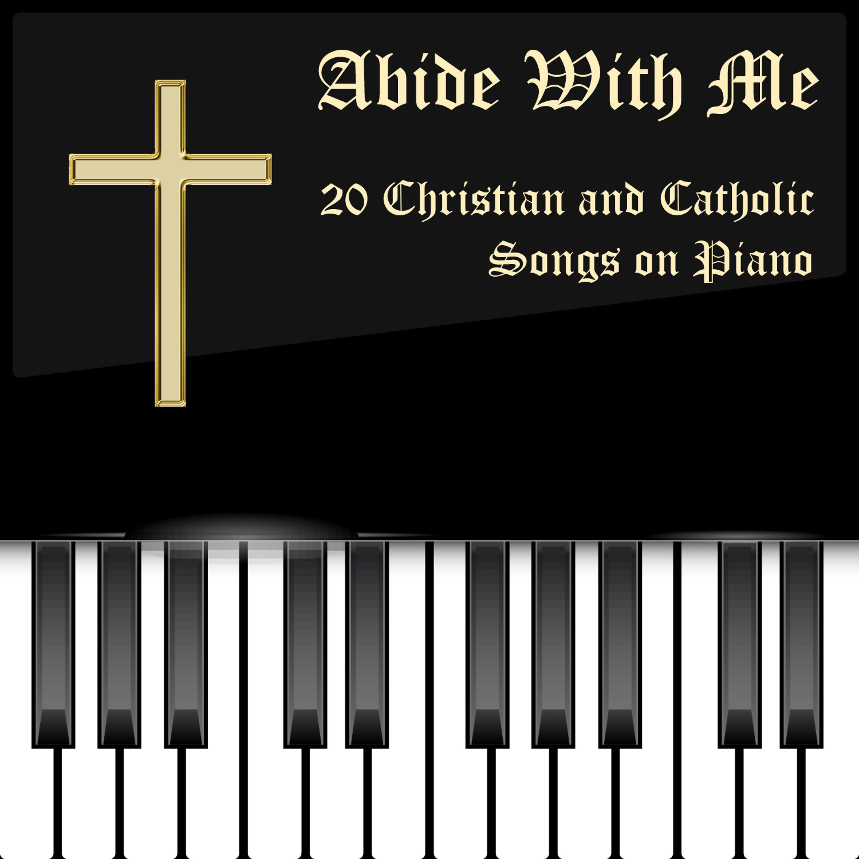 Постер альбома Abide with Me: 20 Christian and Catholic Songs on Piano