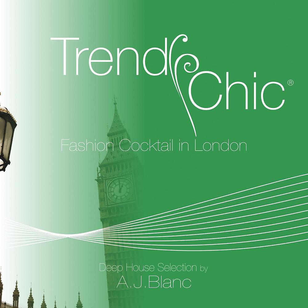 Постер альбома Trendy Chic: Fashion Cocktail in London (Deep House Selection by A.J. Blanc)