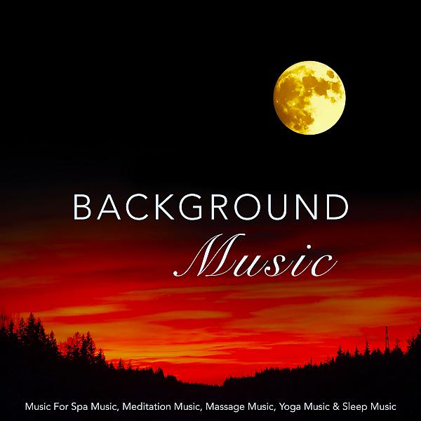 Постер альбома Background Music: Music For Spa Music, Meditation Music, Massage Music, Yoga Music & Sleep Music