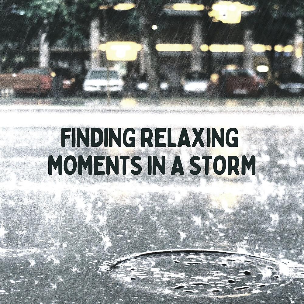 Постер альбома Finding Relaxing Moments in a Storm