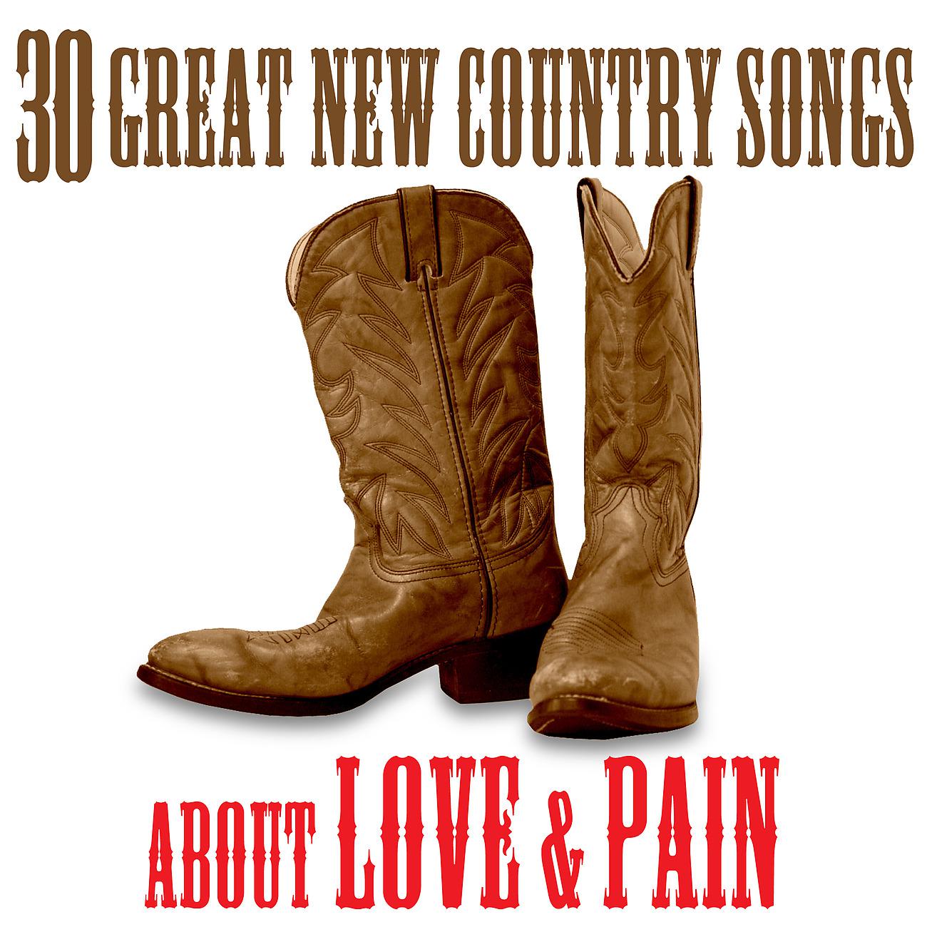 Постер альбома The Best Of New Country - 30 Great Songs About Love & Pain