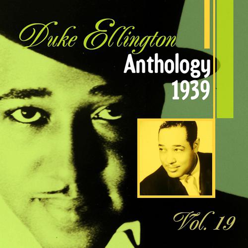 Постер альбома The Duke Ellington Anthology, Vol. 19: 1939 A