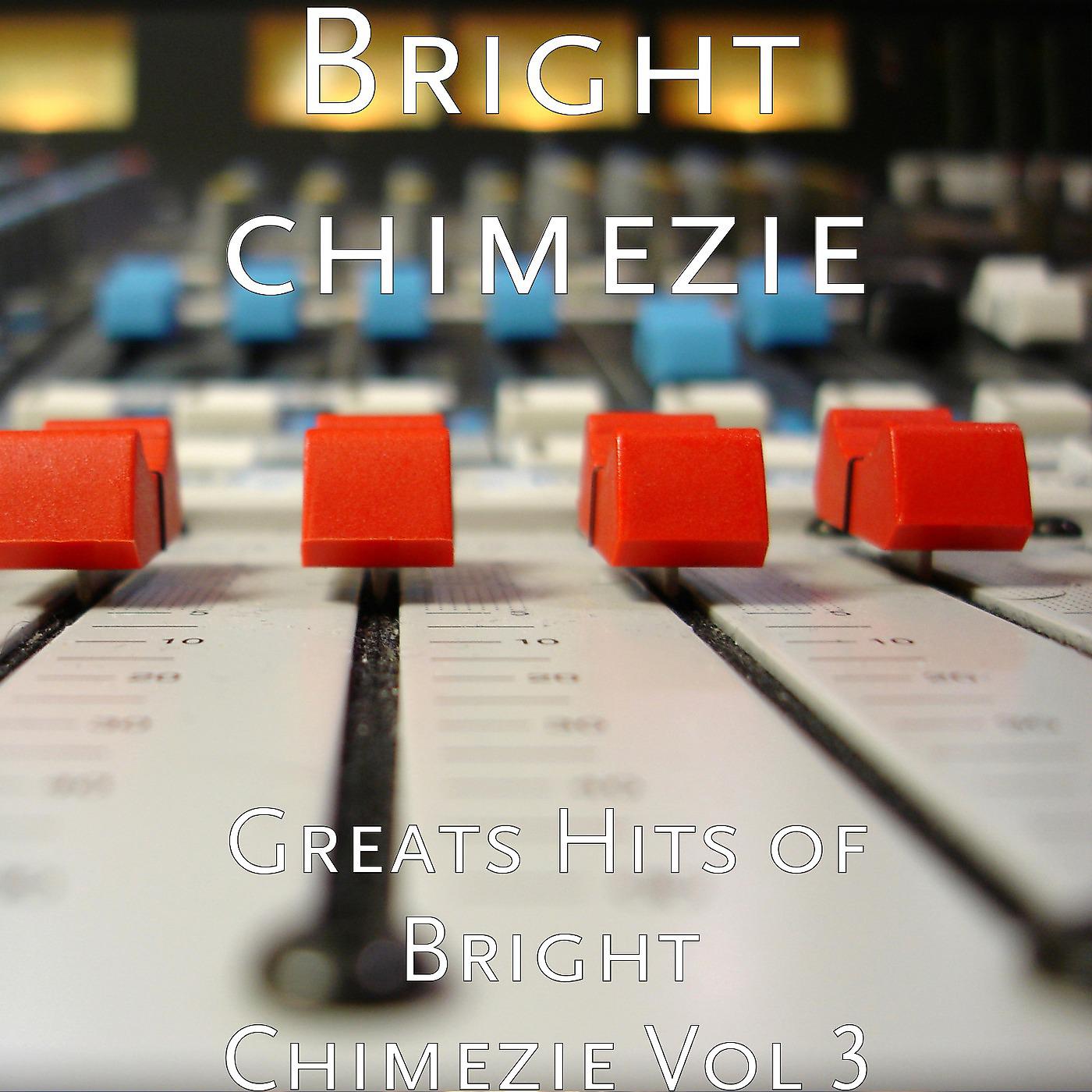 Постер альбома Greats Hits of Bright Chimezie, Vol. 3