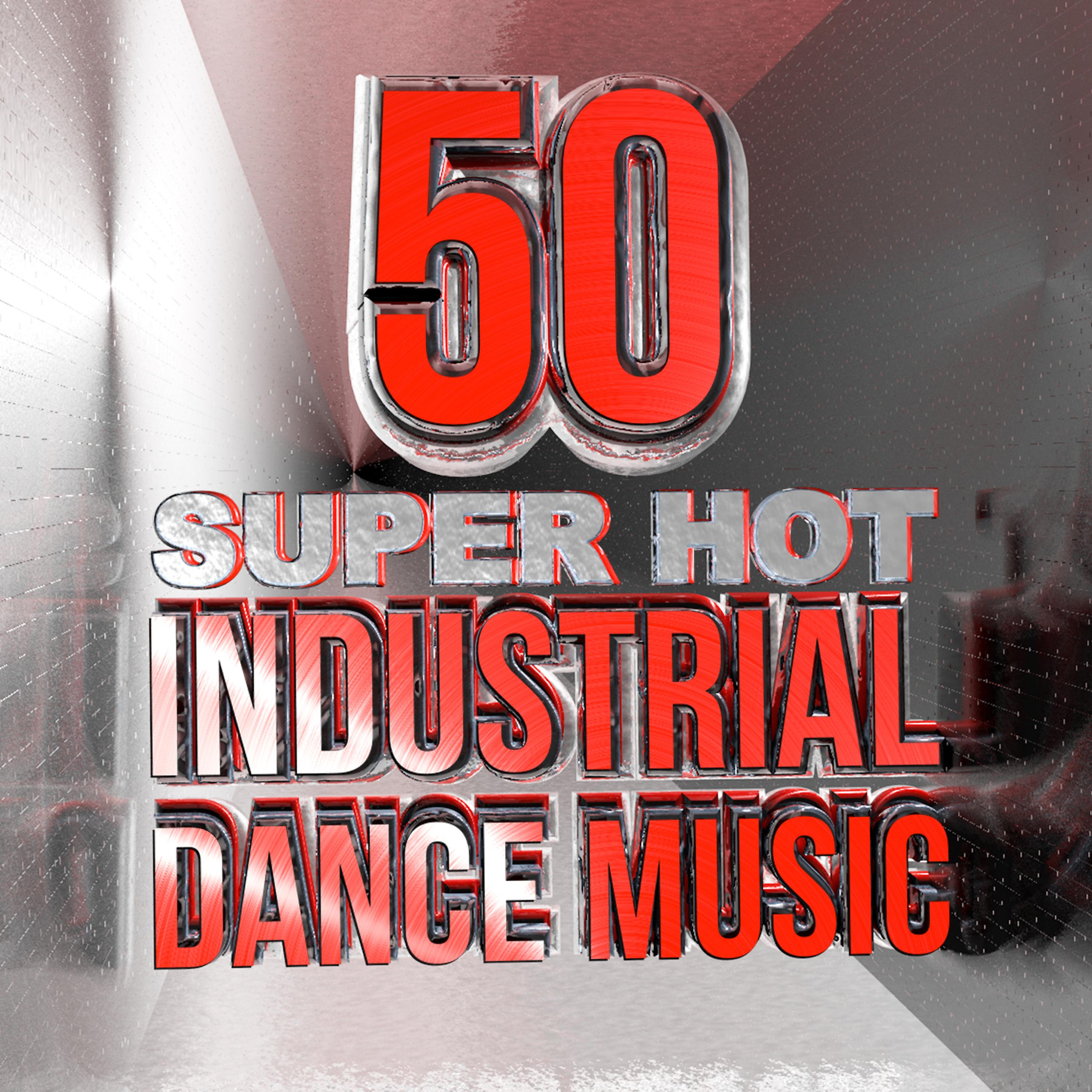 Постер альбома 50 Super Hot Industrial Dance Music