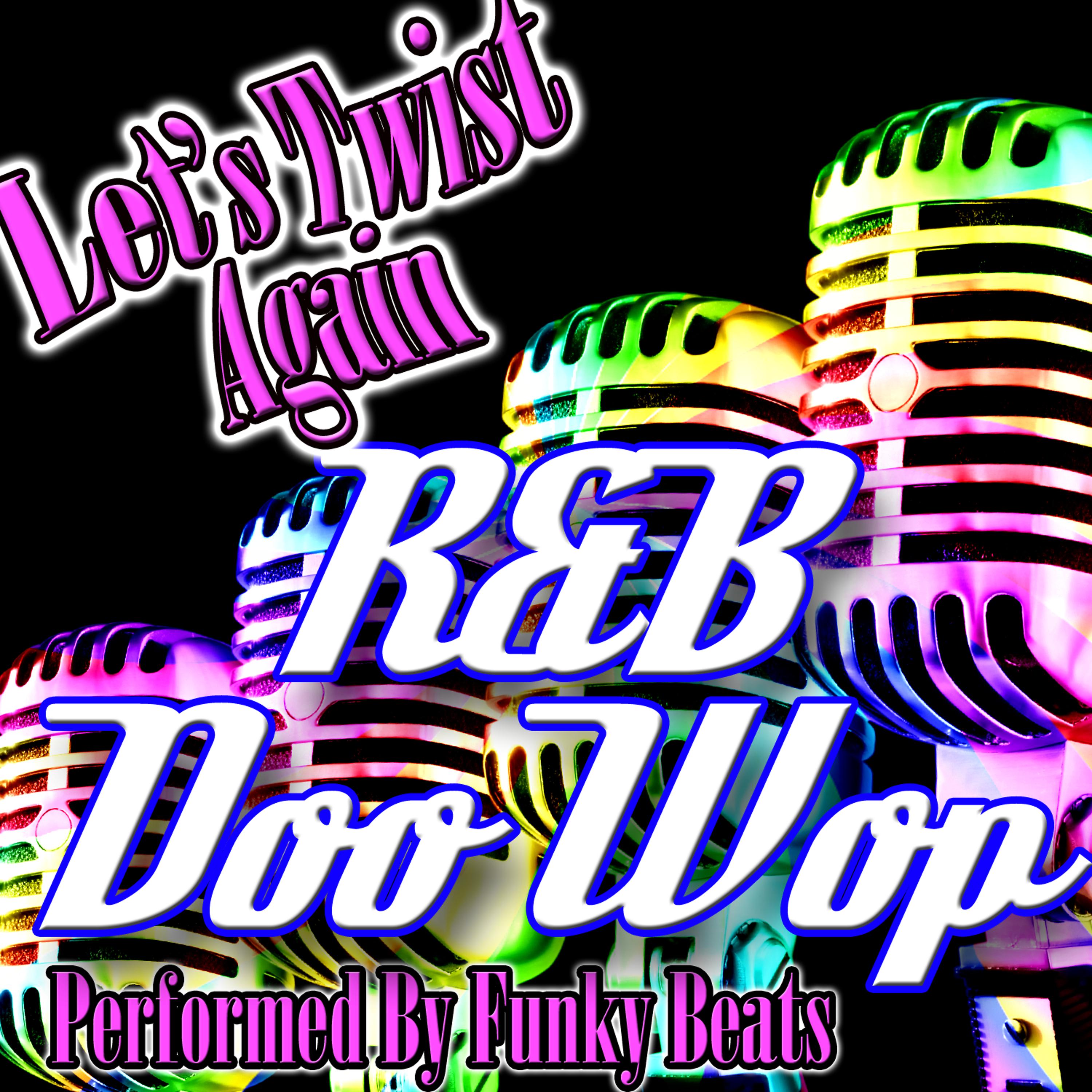 Постер альбома Lets's Twist Again: R&B Doo Wop