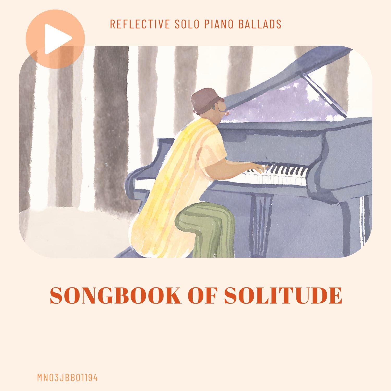 Постер альбома Songbook of Solitude: Reflective Solo Piano Ballads