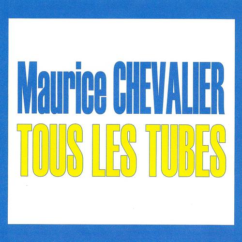 Постер альбома Tous les tubes - Maurice Chevalier