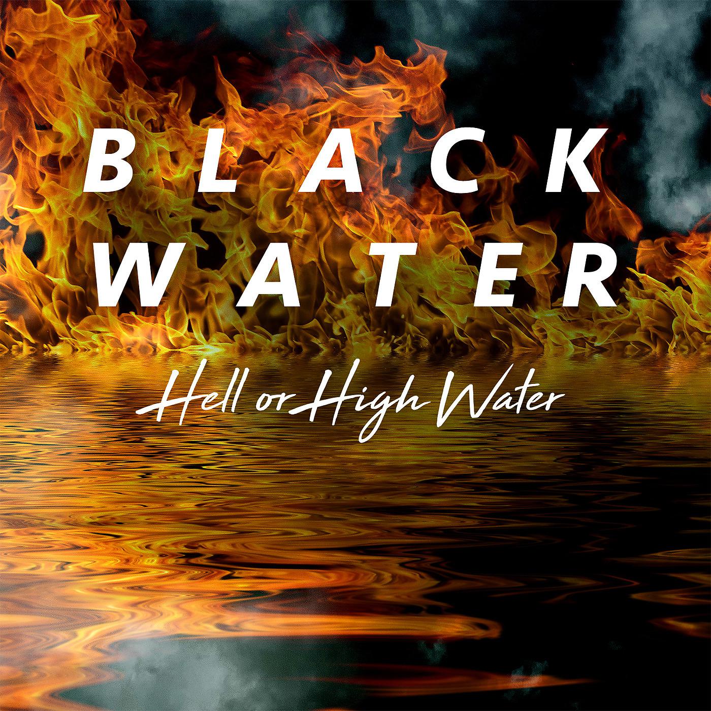 Постер альбома Black Water: Hell or High Water