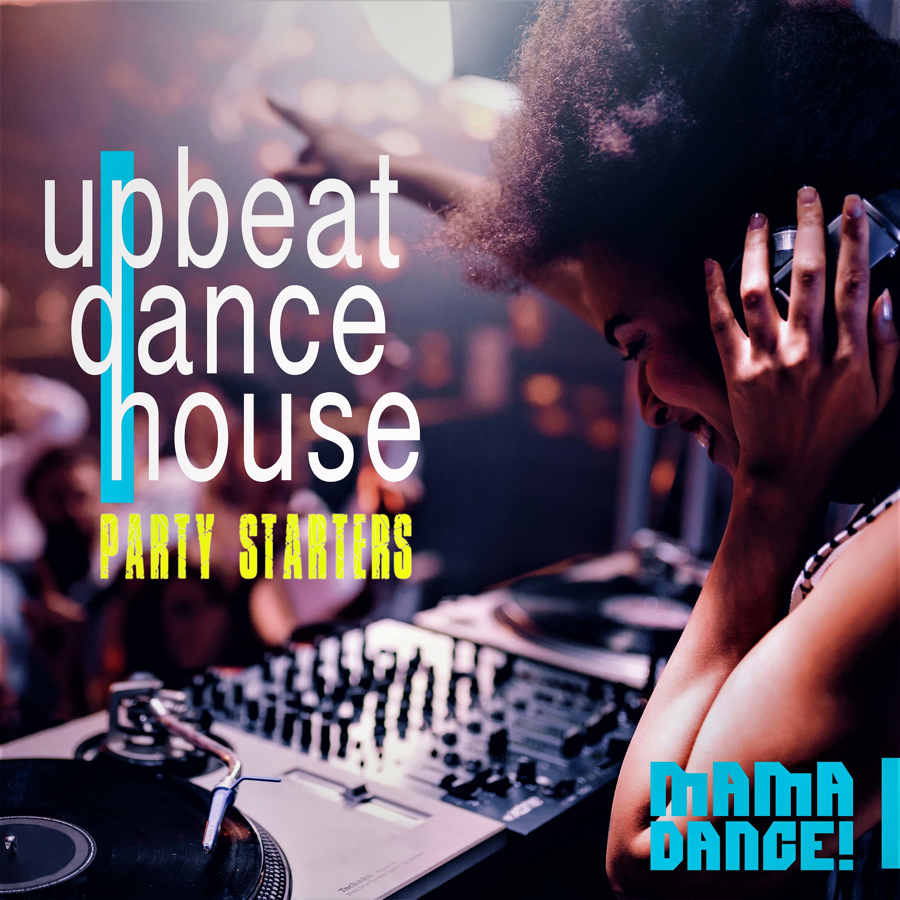 Постер альбома Upbeat Dance House - Party Starters