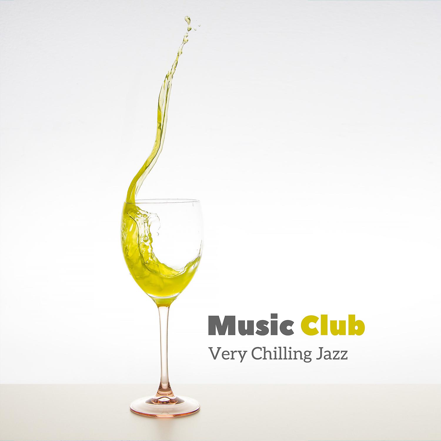 Постер альбома Music Club: Very Chilling Jazz - Feel Good, Wine Bar, Restaurant, Relaxing Background Jazz