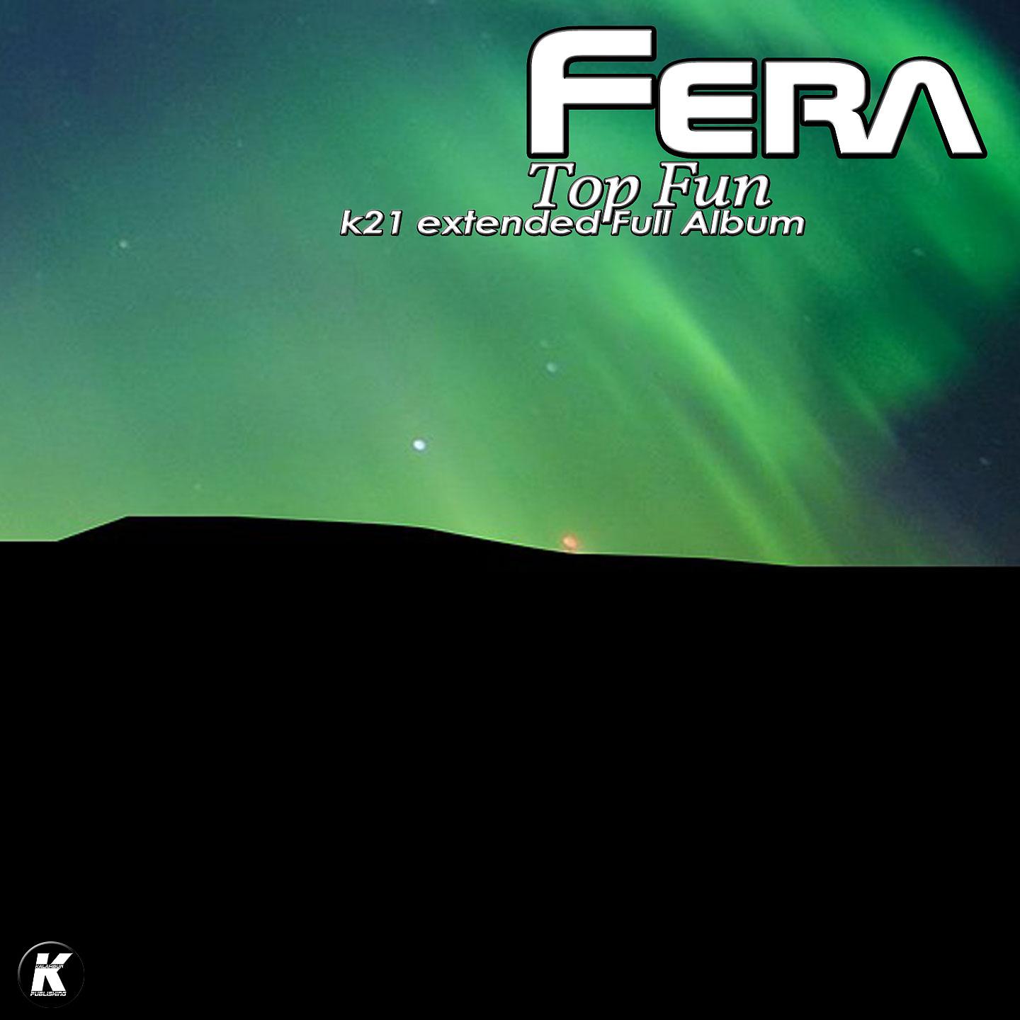 Постер альбома Fera - Top Fun K21 Extended Full Album